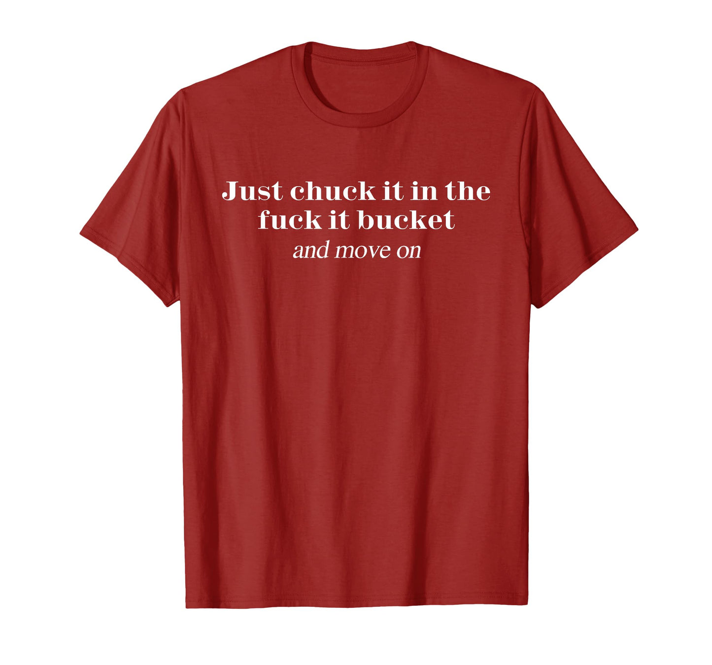 Chuck It In The Fuck It Bucket Tshirt Funny T-Shirt