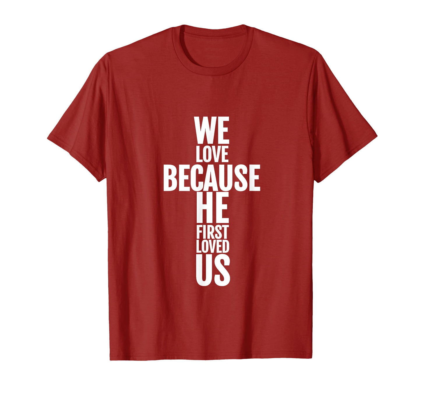 We Love Because He First Loved Us Christian Cross T-Shirt T-Shirt