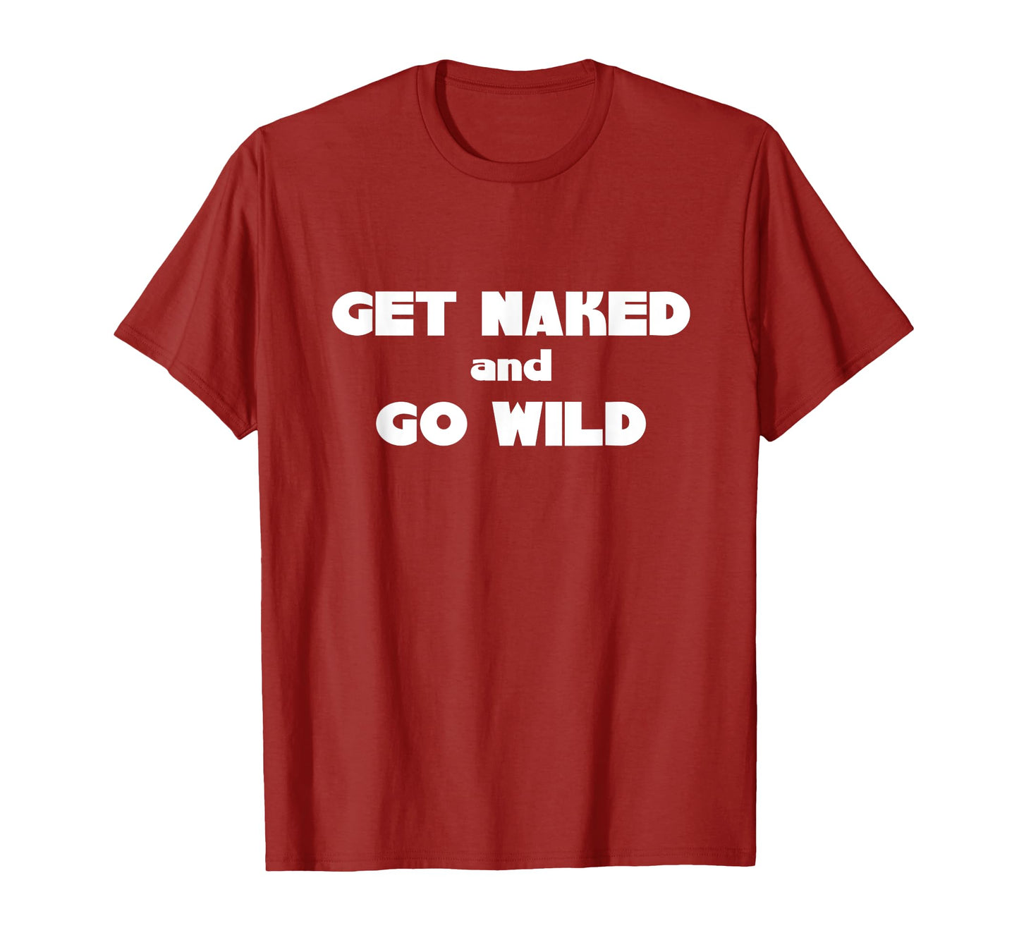 Get Naked and Go Wild T Shirt T-Shirt