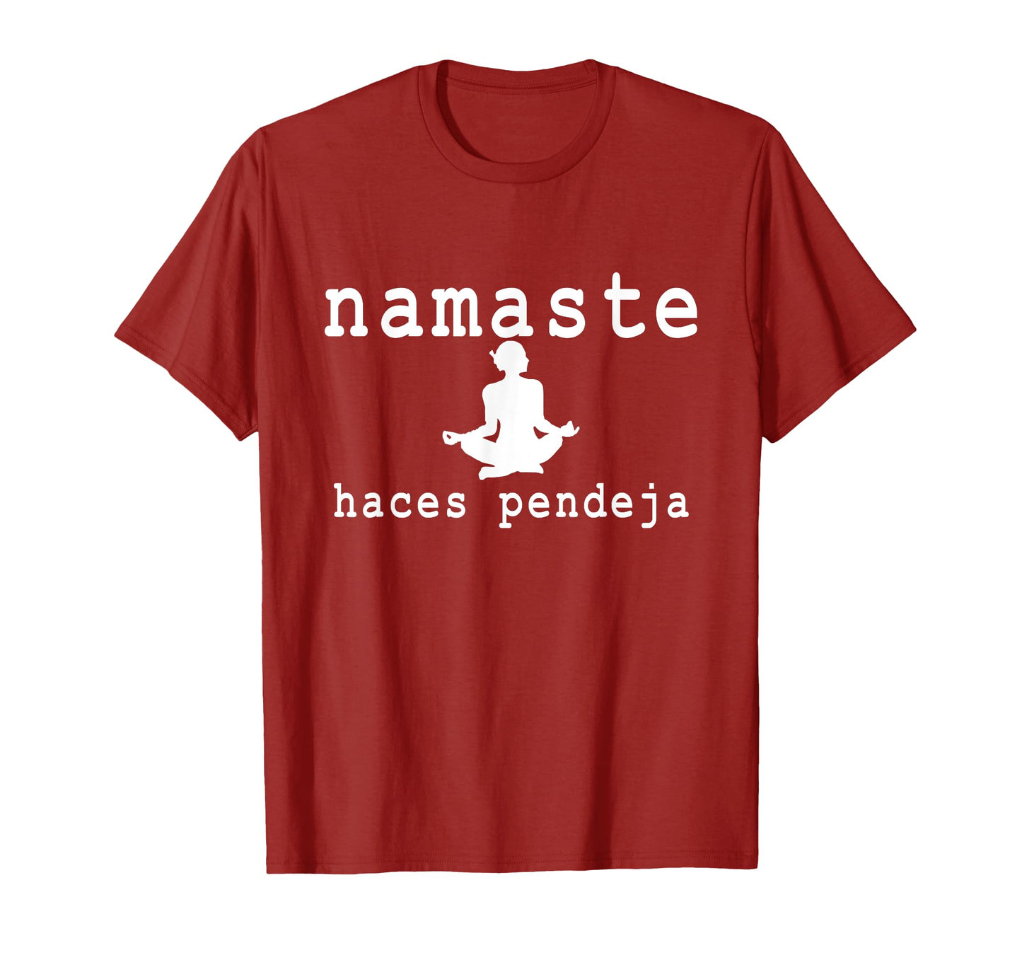 Namaste Haces Pendeja Funny Apparel T-Shirt