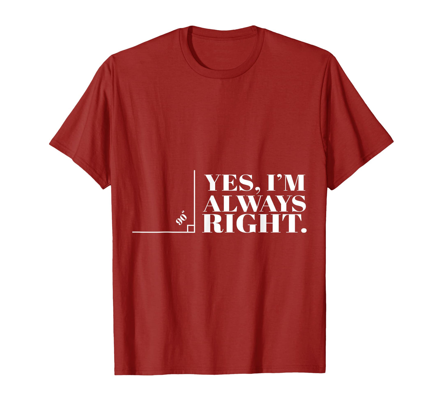 Yes I'm Always Right Funny Cool Math Geek Nerd Gift T-Shirt
