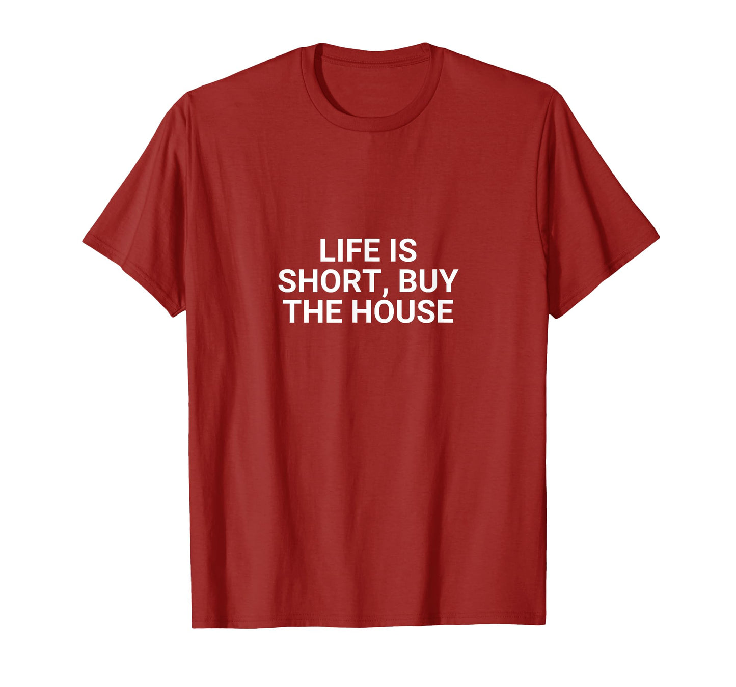 Life Is Short, Buy The House Funny Realtor T-Shirt