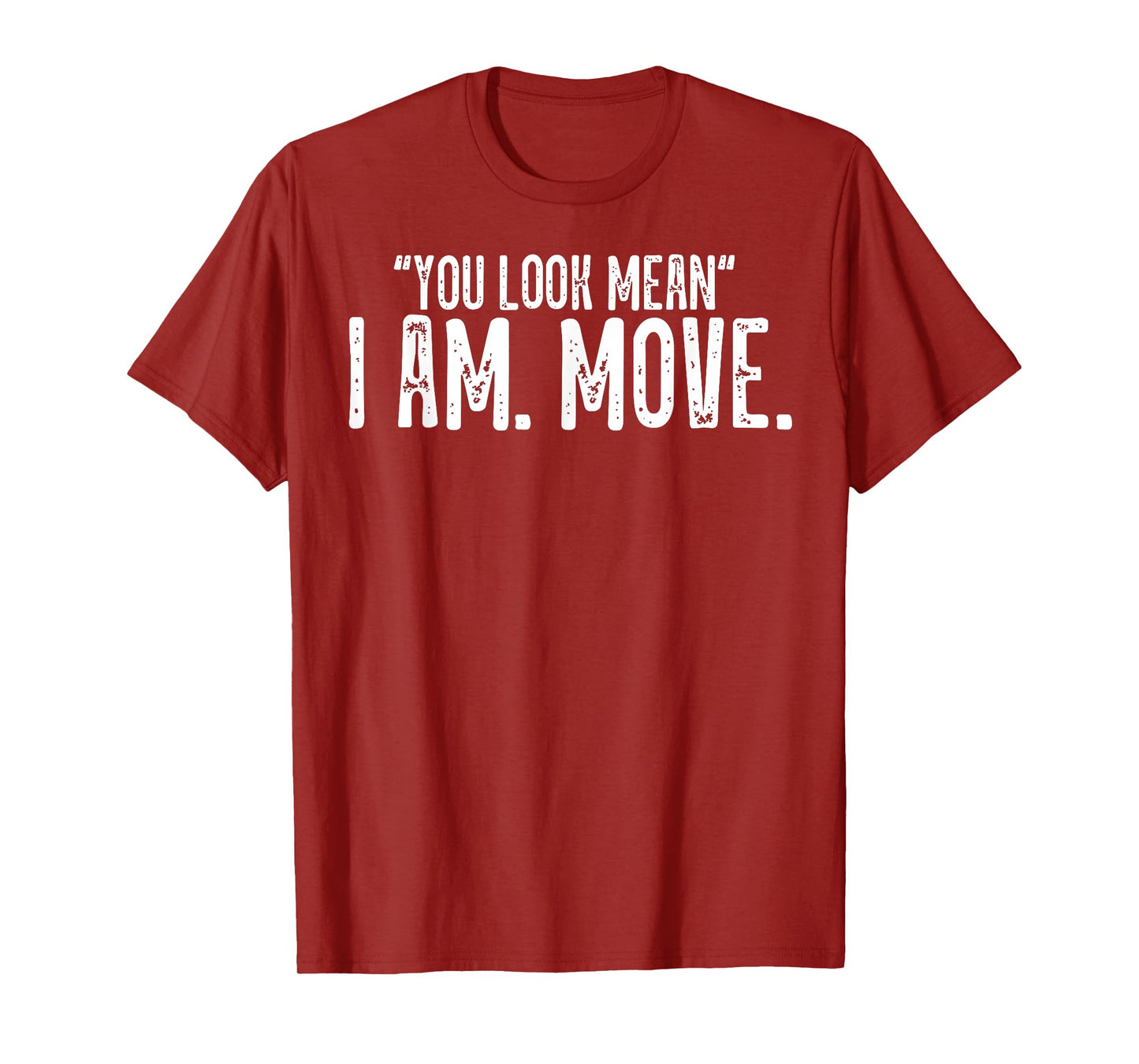 You Look Mean I Am Move T-Shirt
