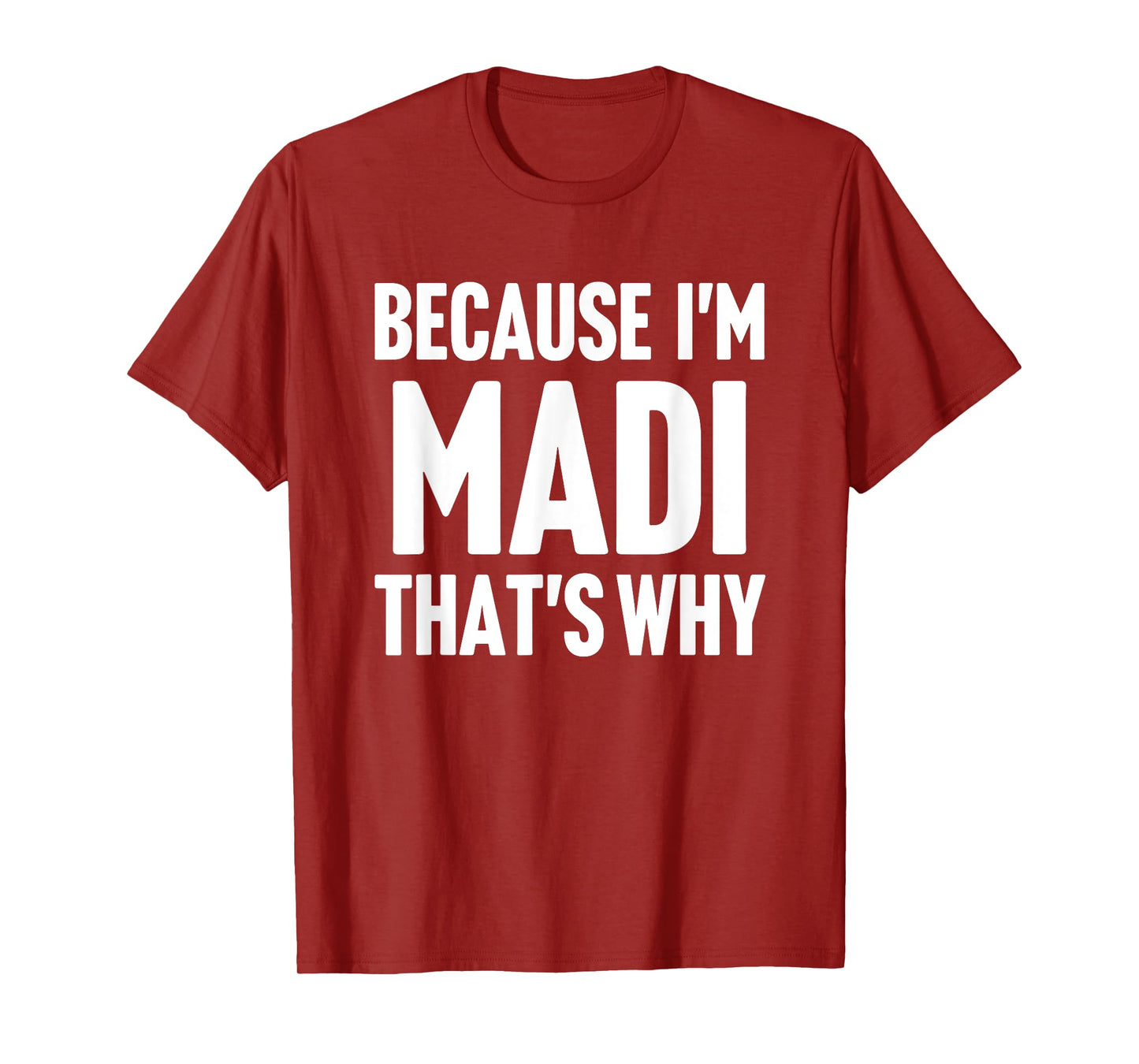 Because I'm Madi That's Why Am Personalized Name T-Shirt