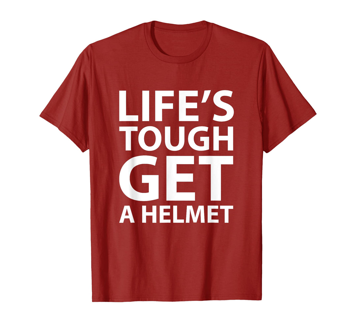 Life's Tough Get a Helmet Funny T-shirt T-Shirt