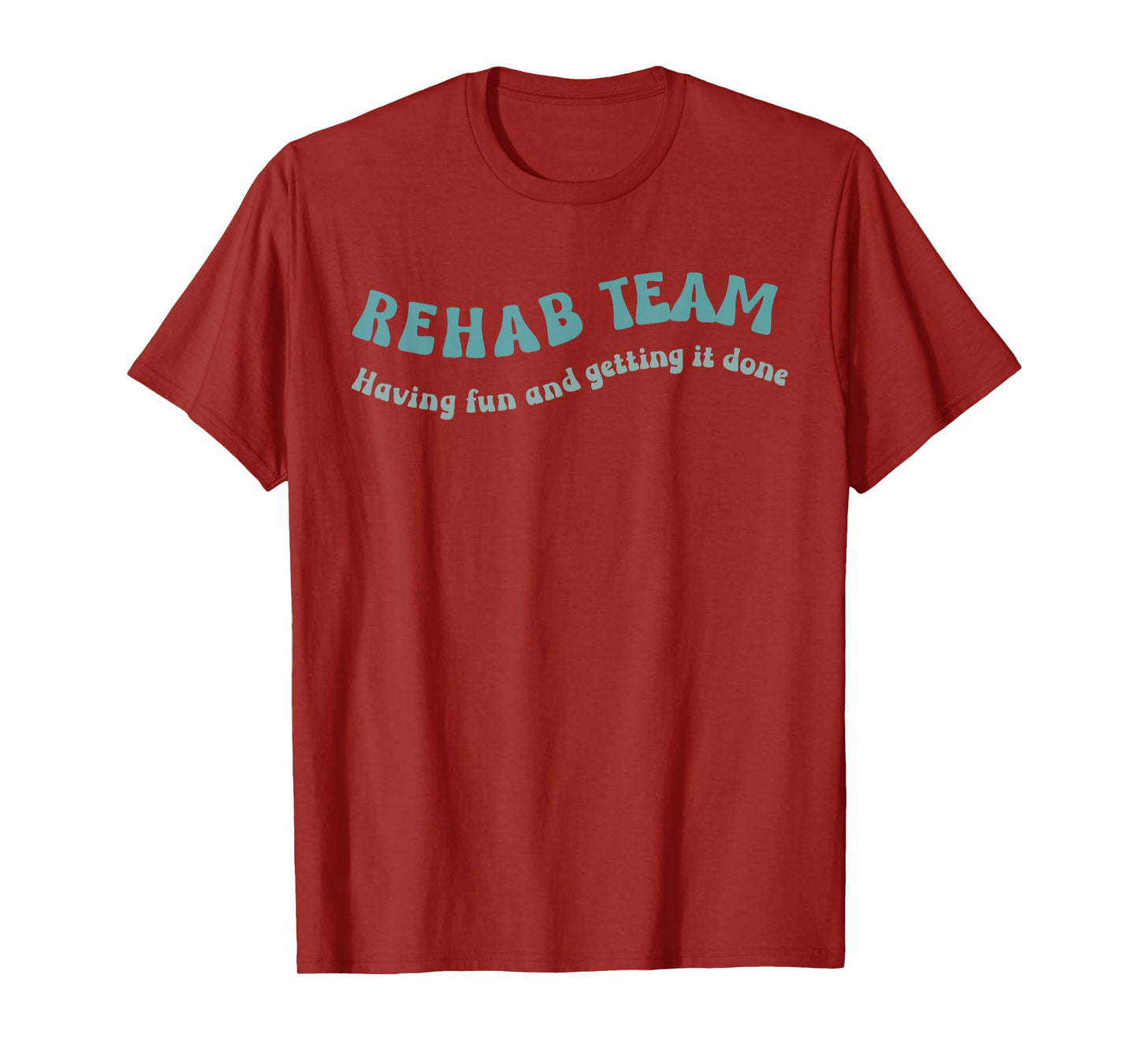 Rehab Team Shirts Matching Physical Therapy Having Fun And T-Shirt