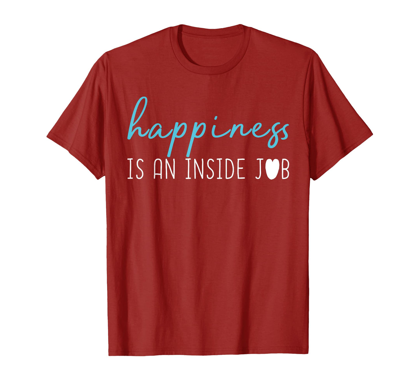 Happiness is an inside job t-shirt. Positive thinking shirt T-Shirt