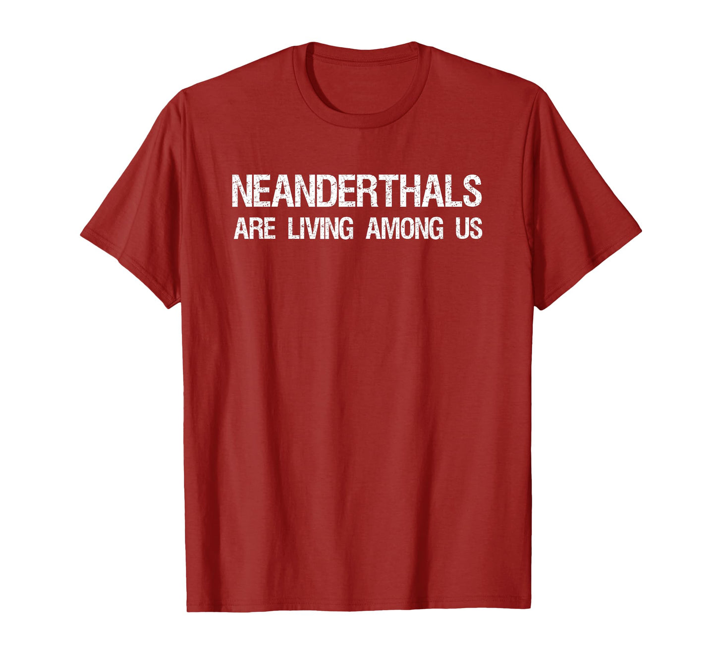 Neanderthals Are Living Among Us Caveman Joke Shirt T-Shirt