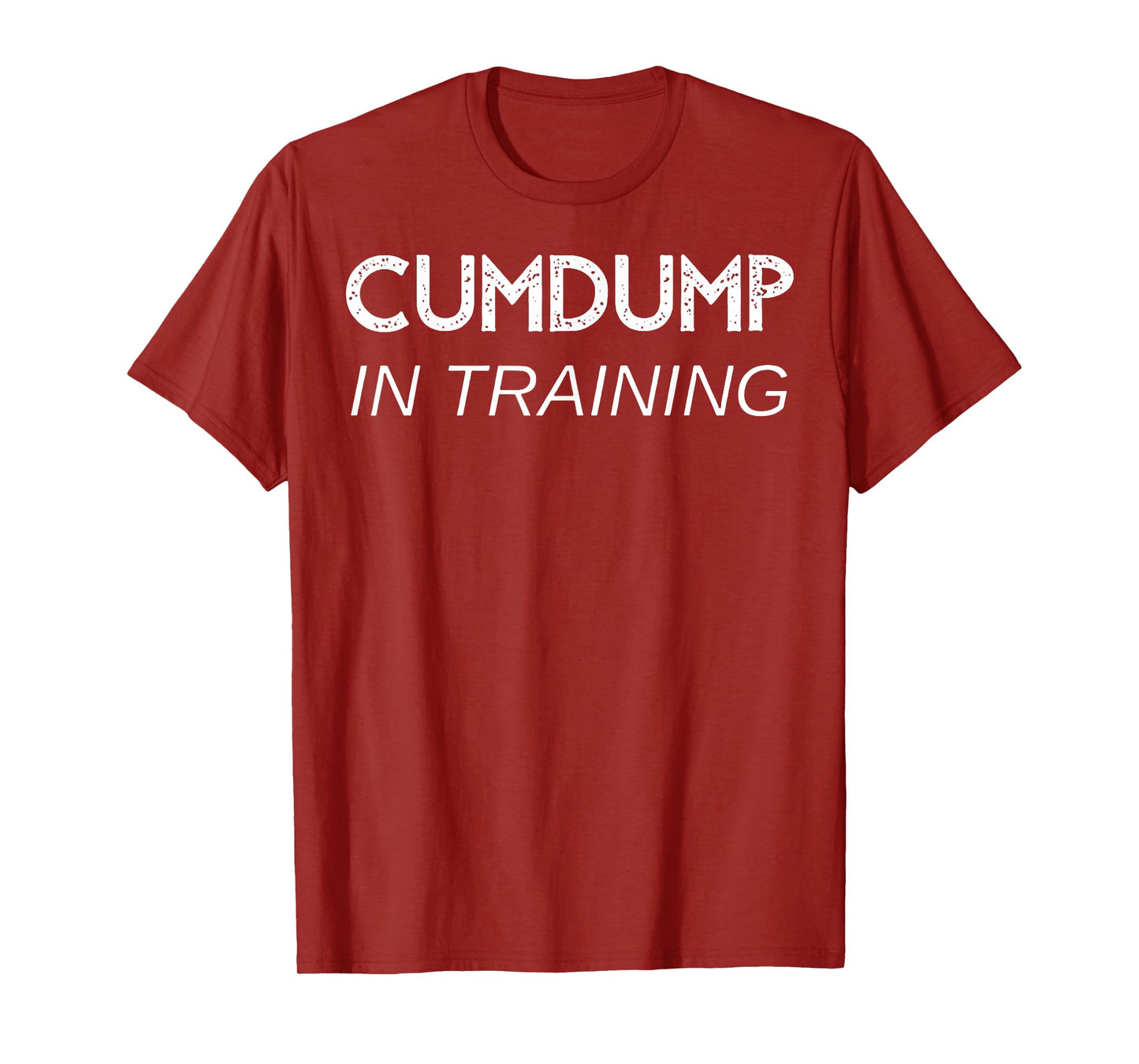 Cumdump in training T-Shirt