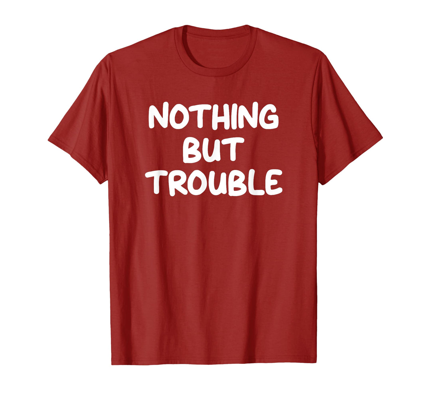 Nothing But Trouble, Funny, Jokes, Sarcastic T-Shirt