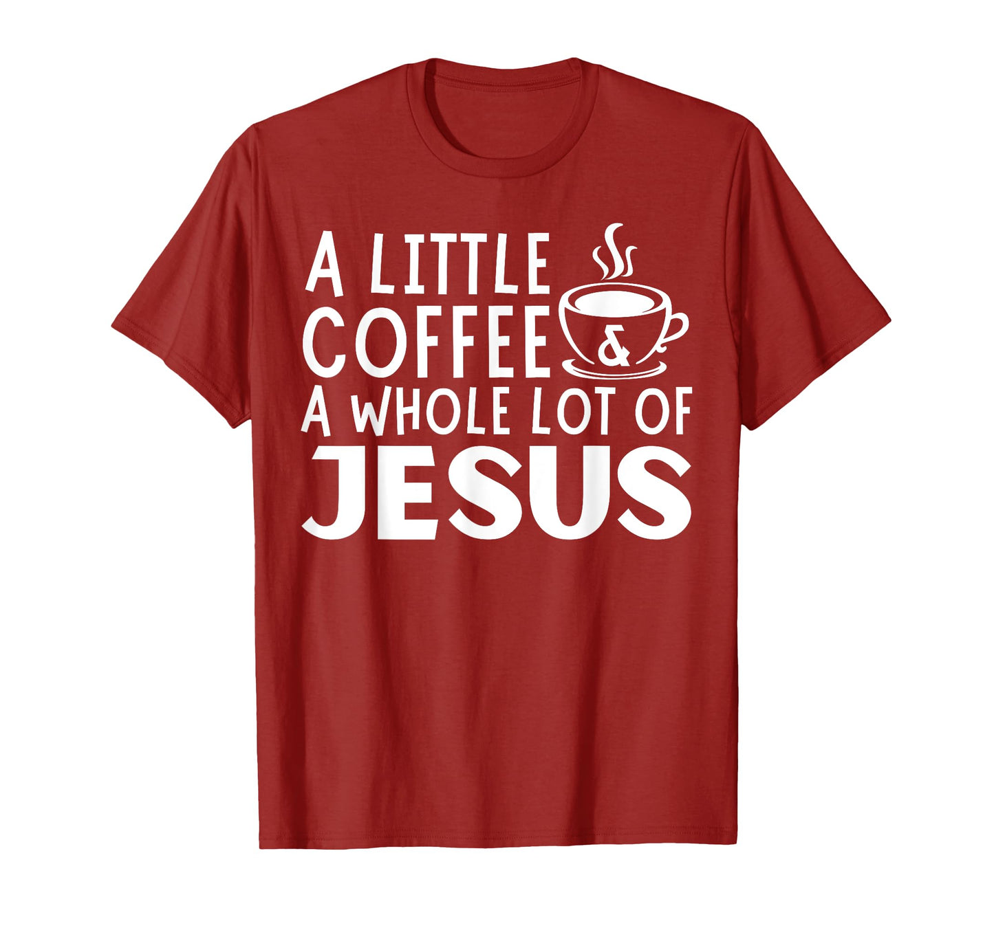 A Little Coffee And A Whole Lot Of Jesus Christian Men T-Shirt