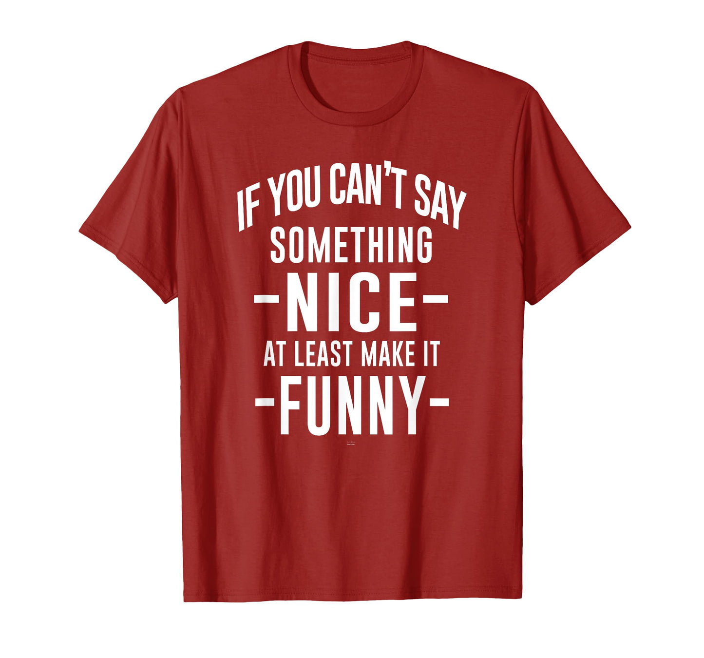 sassy If You Can't Say Something Nice at least make it funny T-Shirt