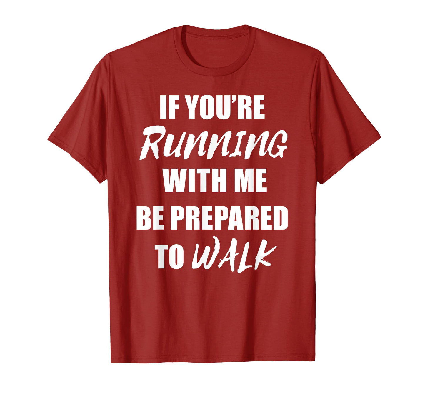 If You're Running With Me Be Prepared to Walk T Shirt T-Shirt