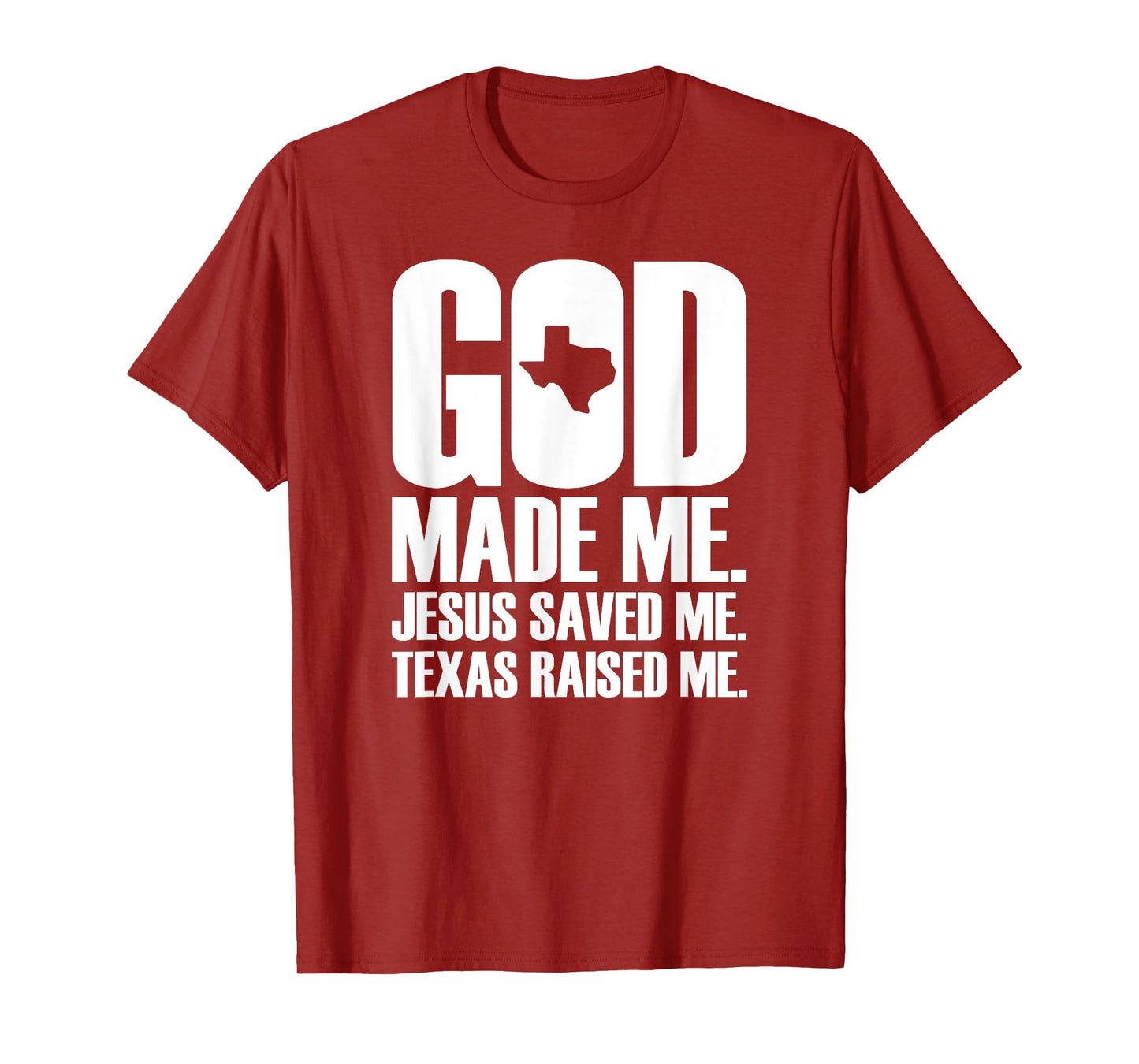God Made Me. Jesus Saved Me. Texas Raised Me. - Religion T-Shirt