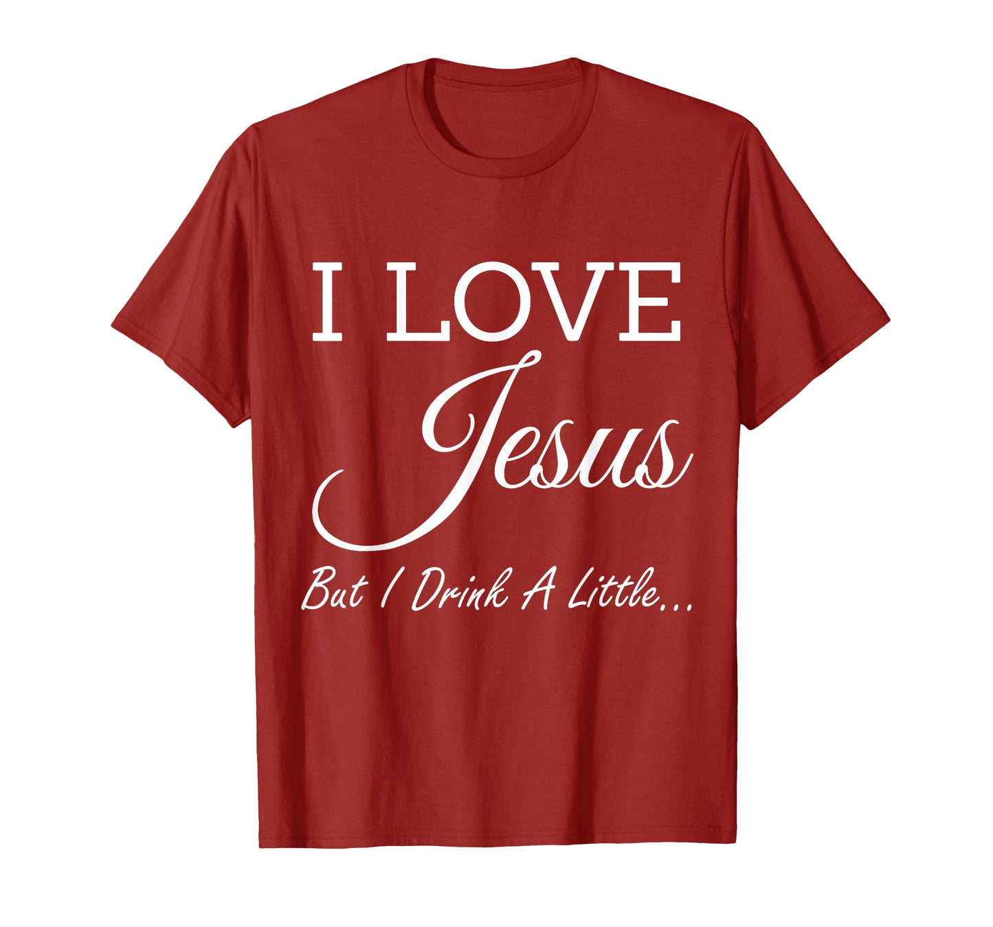 I Love Jesus But I Drink A Little T-Shirt T-Shirt