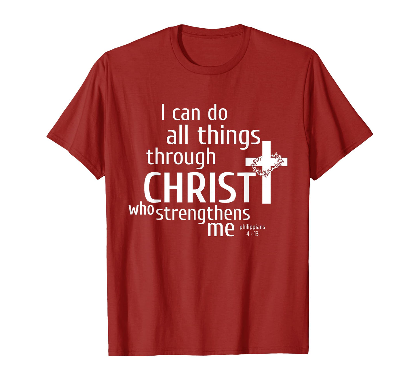 I Can Do All Things Through Christ - Christian Gift T-Shirt T-Shirt