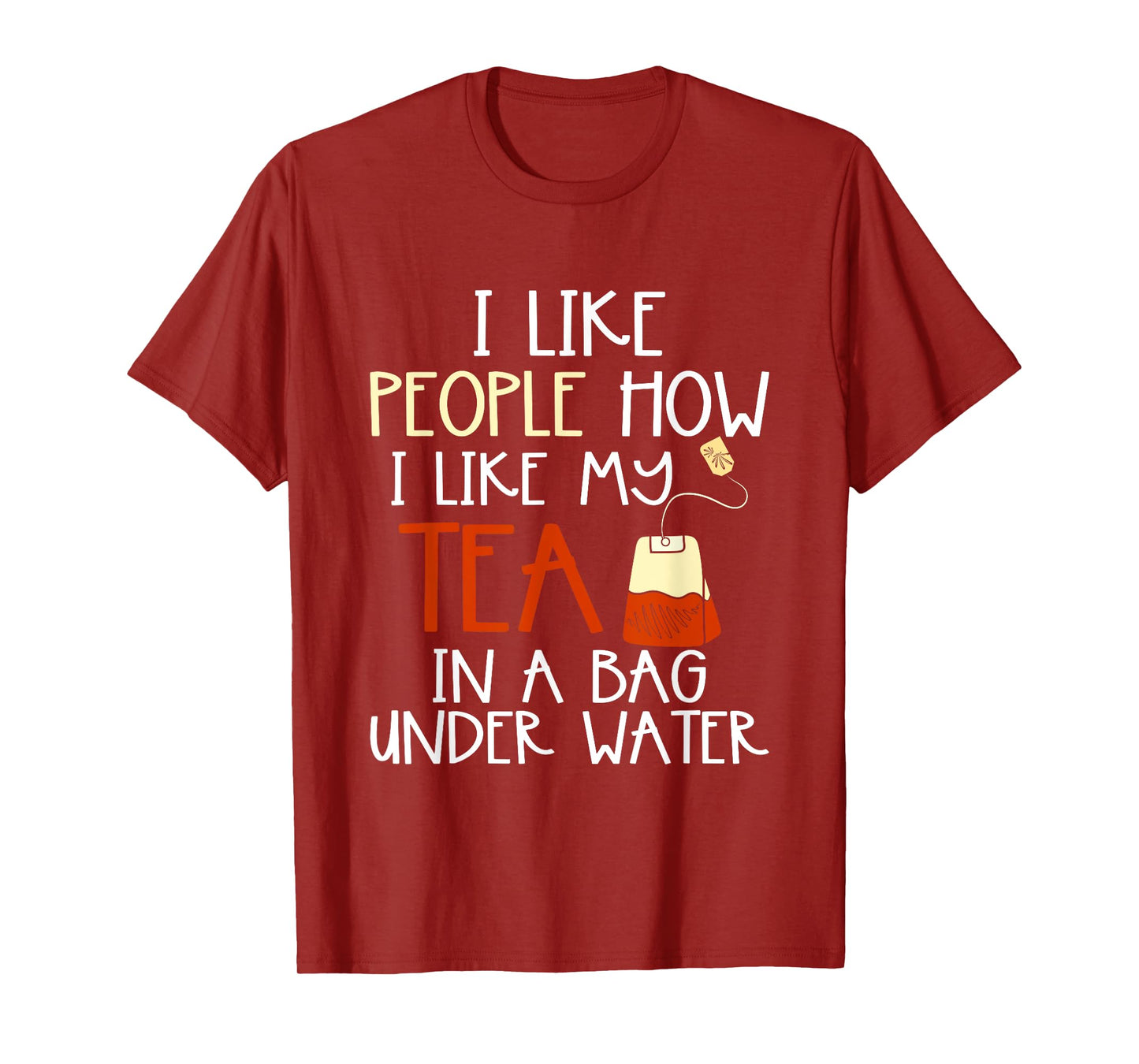 Funny Drink Tea Bag I Like People how I Like My Tea Lover T-Shirt