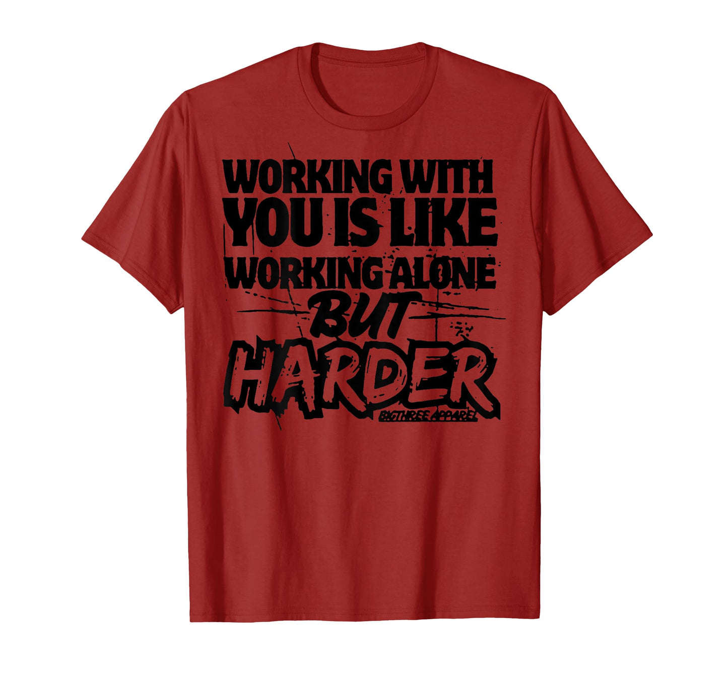Working With You Is Like Working Alone But Harder (on back) T-Shirt