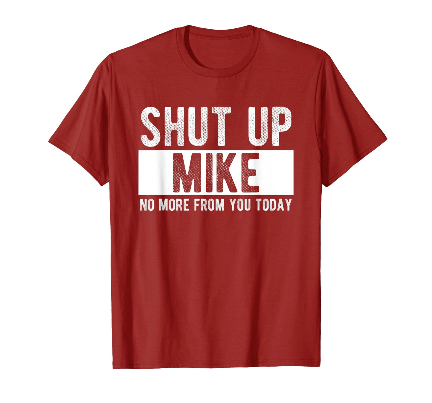 Shut Up Mike No More From You Today Funny Mike Name T-Shirt