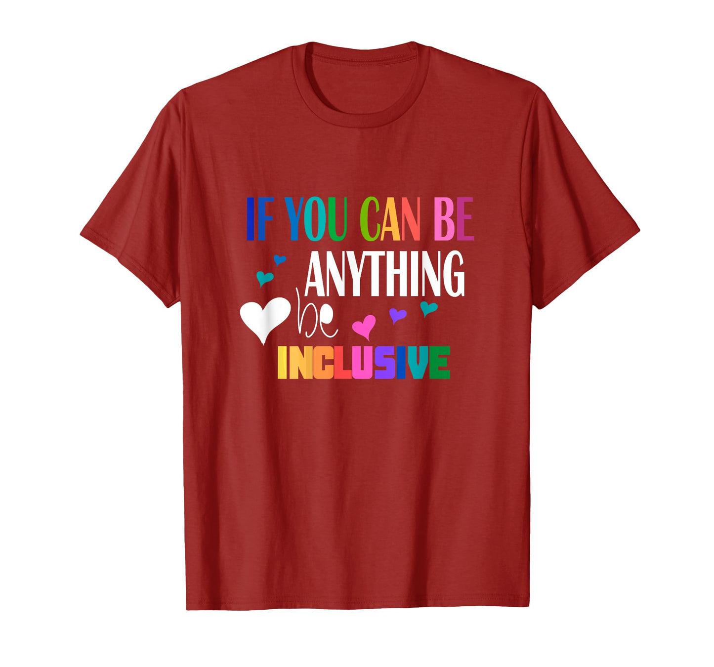If you can be something inclusive T-Shirt