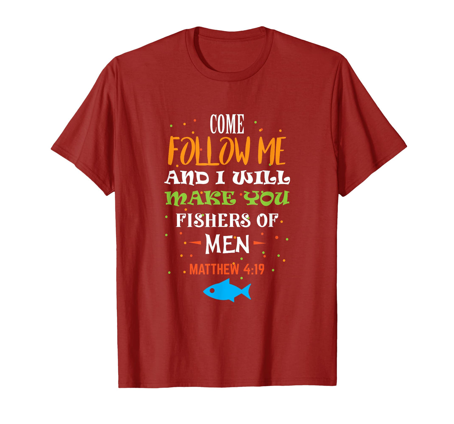 Come follow me and I will make you fishers of men t-shirt T-Shirt