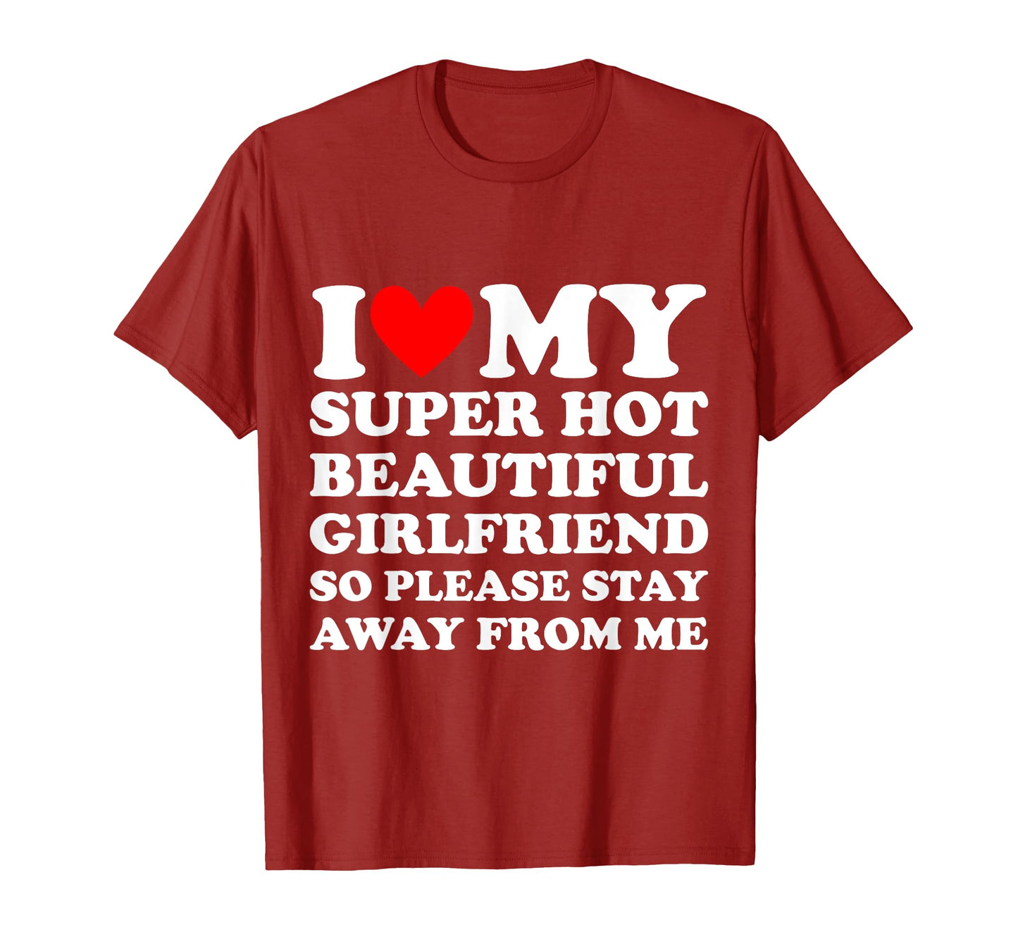 I Love My Super Hot Beautiful Girlfriend Stay Away from Me T-Shirt