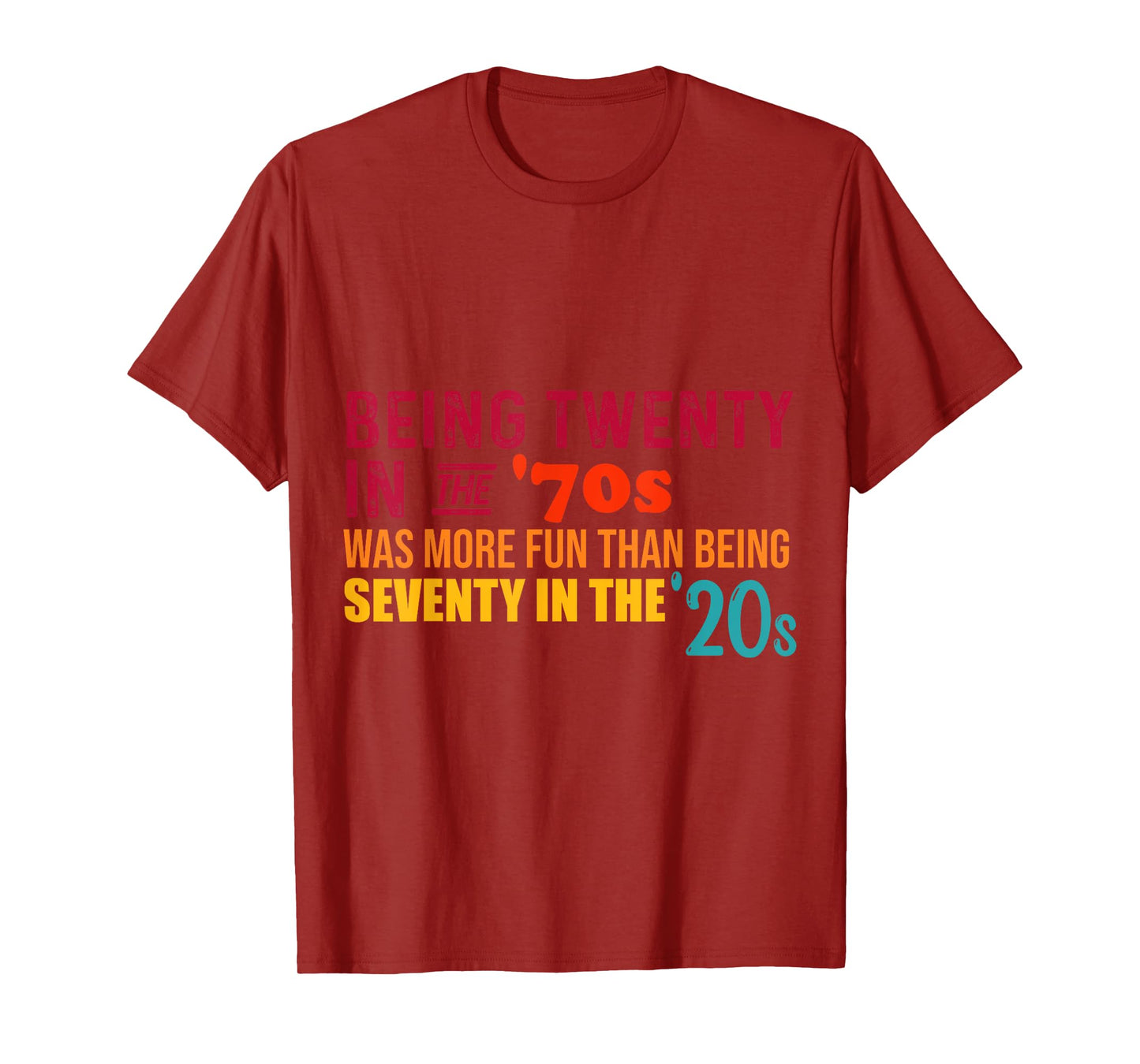 Being Twenty in the '70s Was Much More Fun Than Seventy '20s T-Shirt