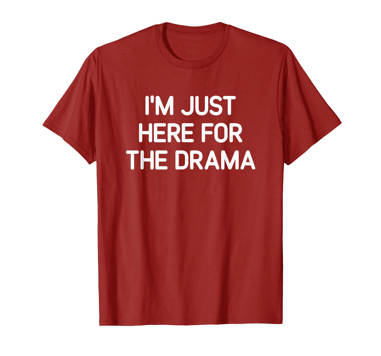 I'm Just Here For The Drama, Funny, Jokes, Sarcastic T-Shirt