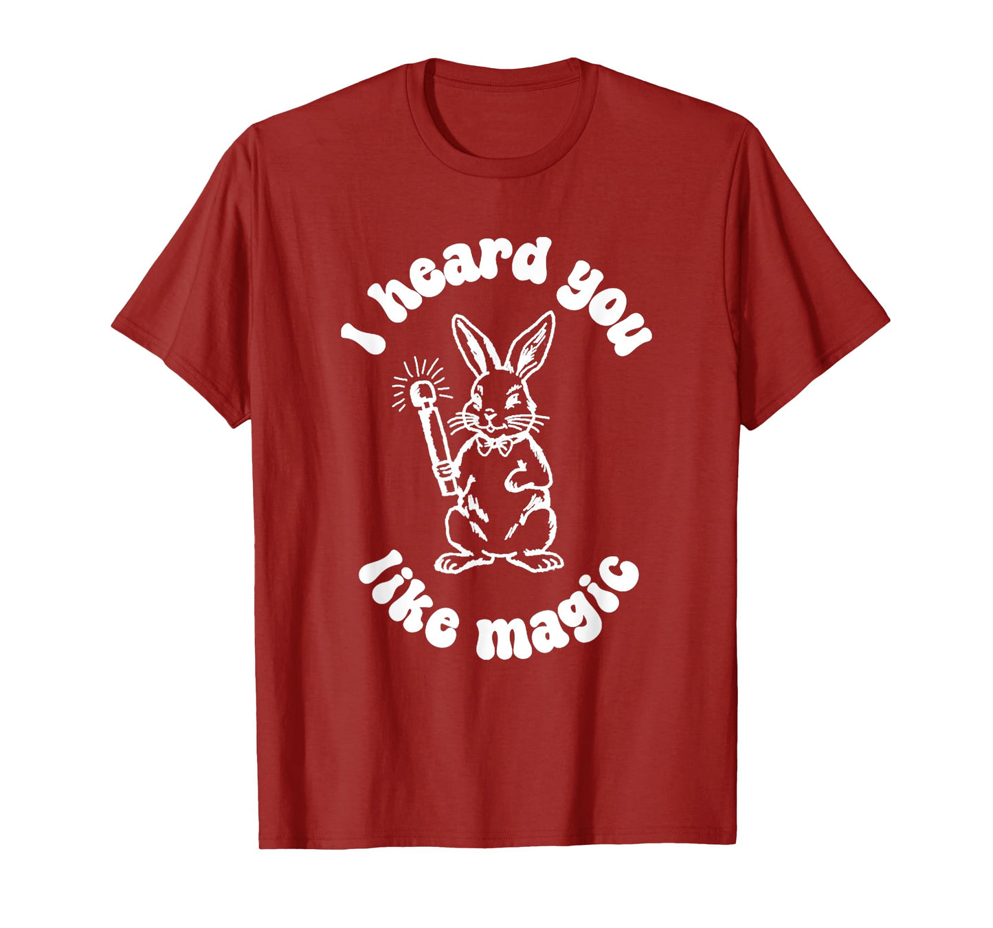 I've Got A Wand And A Rabbit I Hate You Like Magic T-Shirt