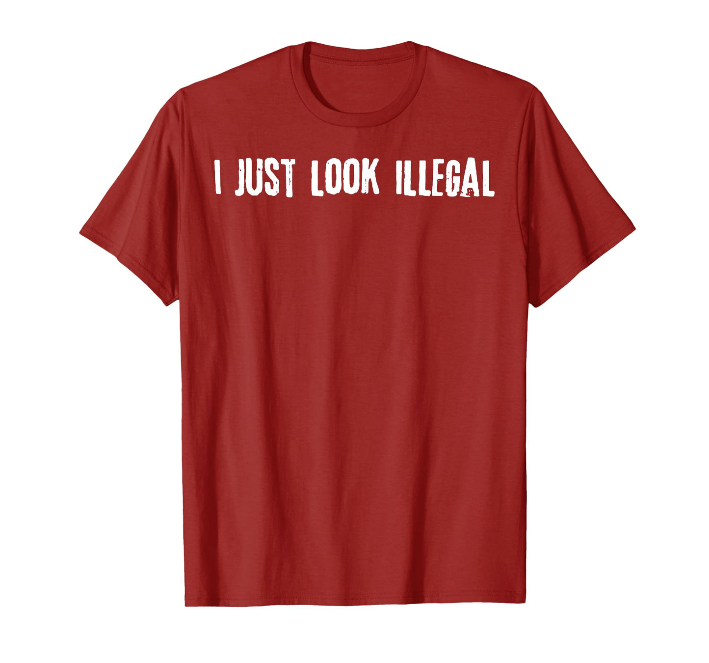 I Just Look Illegal T-Shirt