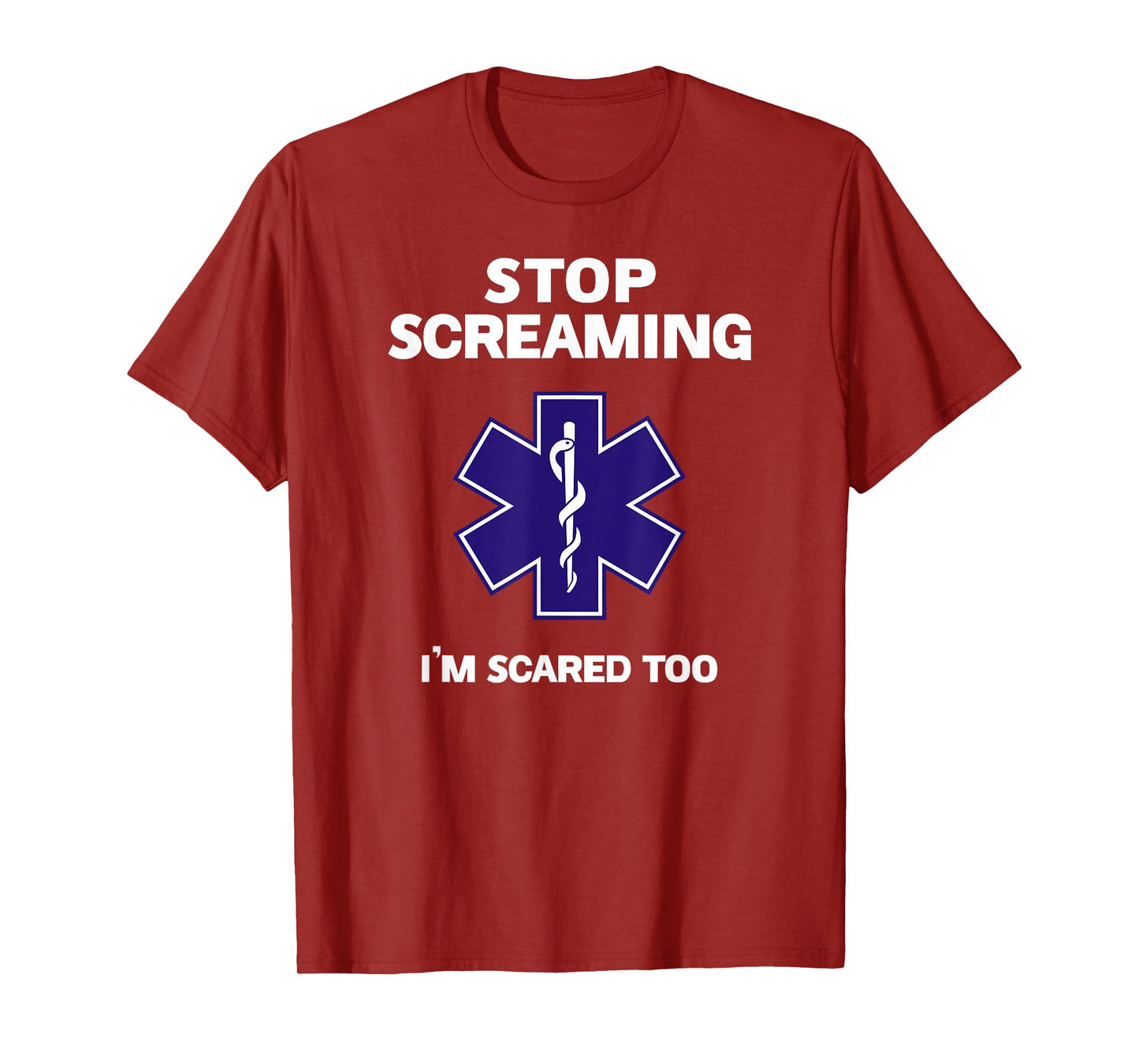 STOP SCREAMING IM SCARED TOO funny EMT gift EMS Paramedic T-Shirt