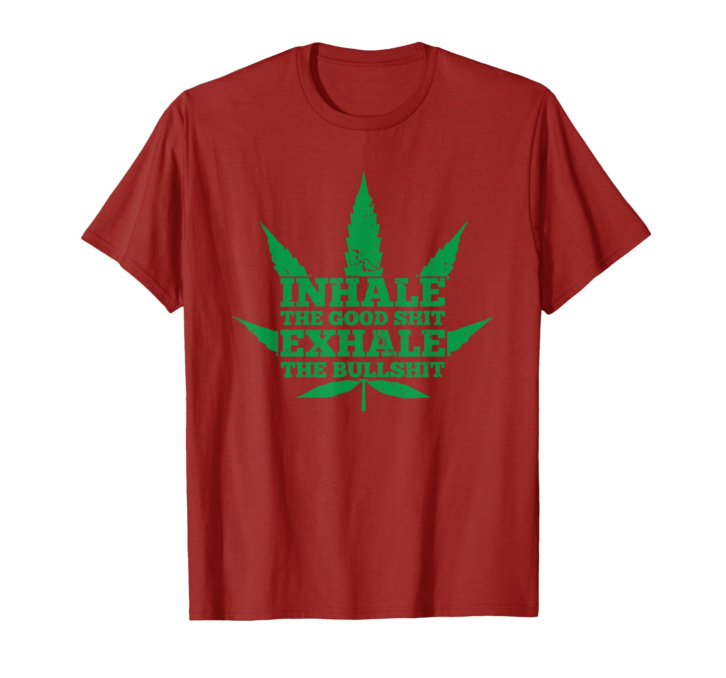Inhale The Good Shit Exhale The Bullshit Weed Leaf T-Shirt T-Shirt