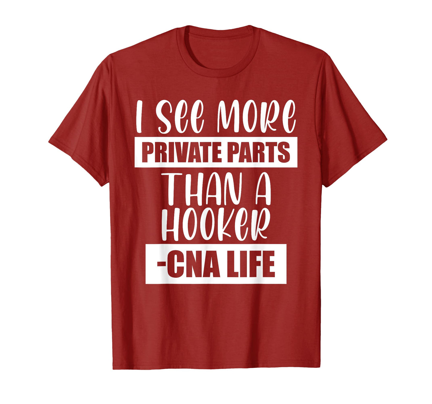 I See More Private Parts Than A Hooker CNA Life T-Shirt
