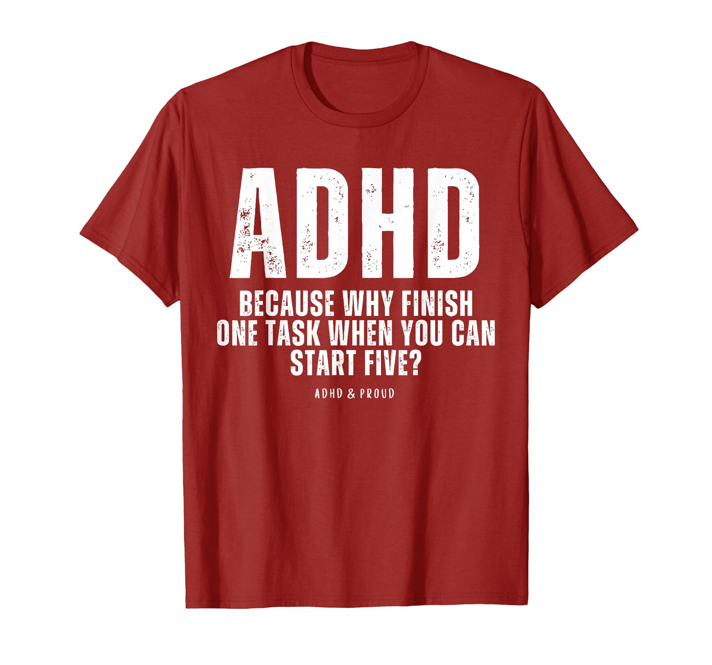 ADHD Because Why Finish One Task When You Can Start Five T-Shirt
