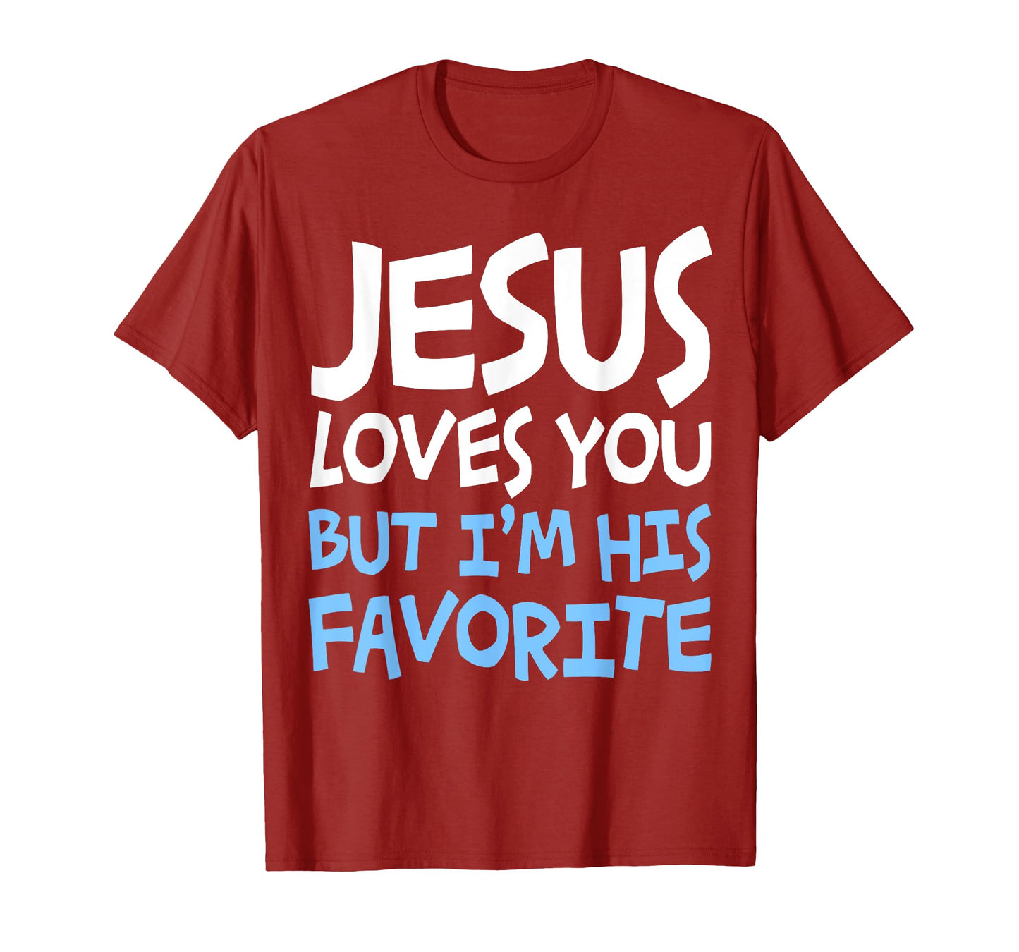 Jesus Loves You But I'm His Favorite T-Shirt Religion Shirt T-Shirt