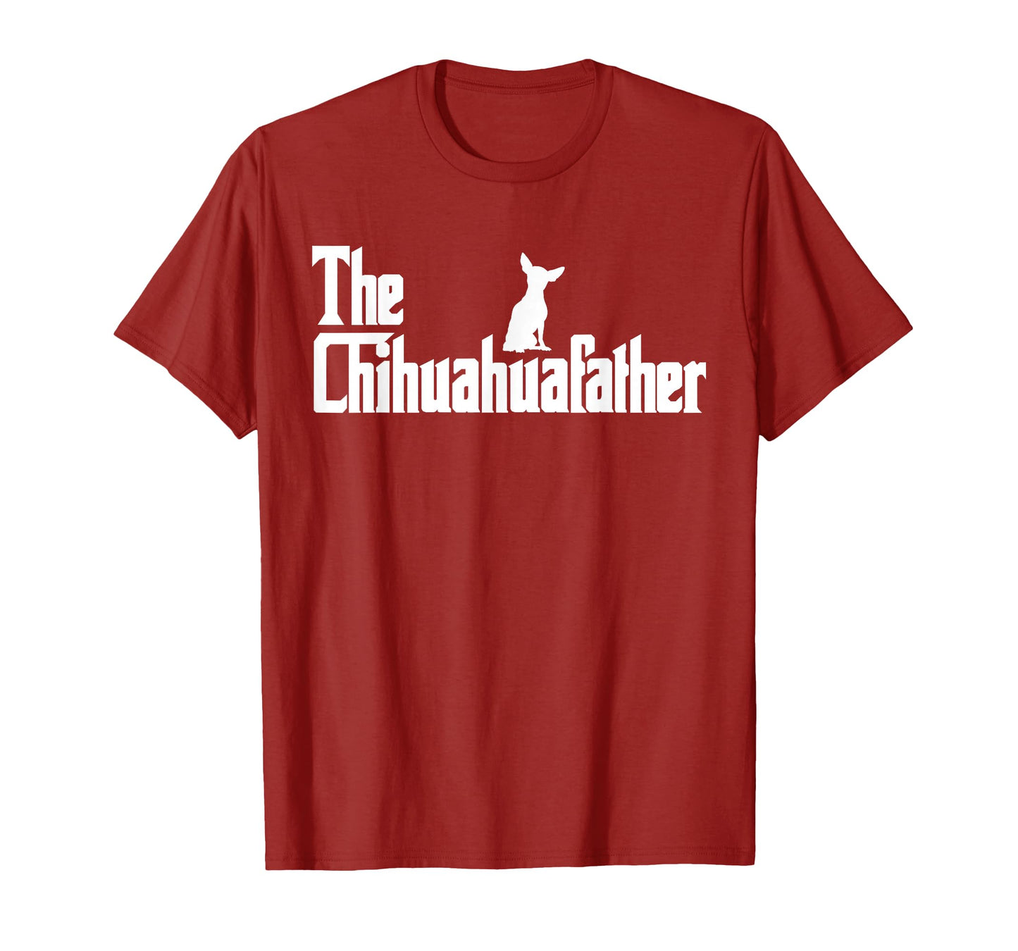 The Chihuahua Father Funny Chihuahua Dad, Gifts for Dog Lovers T-Shirt