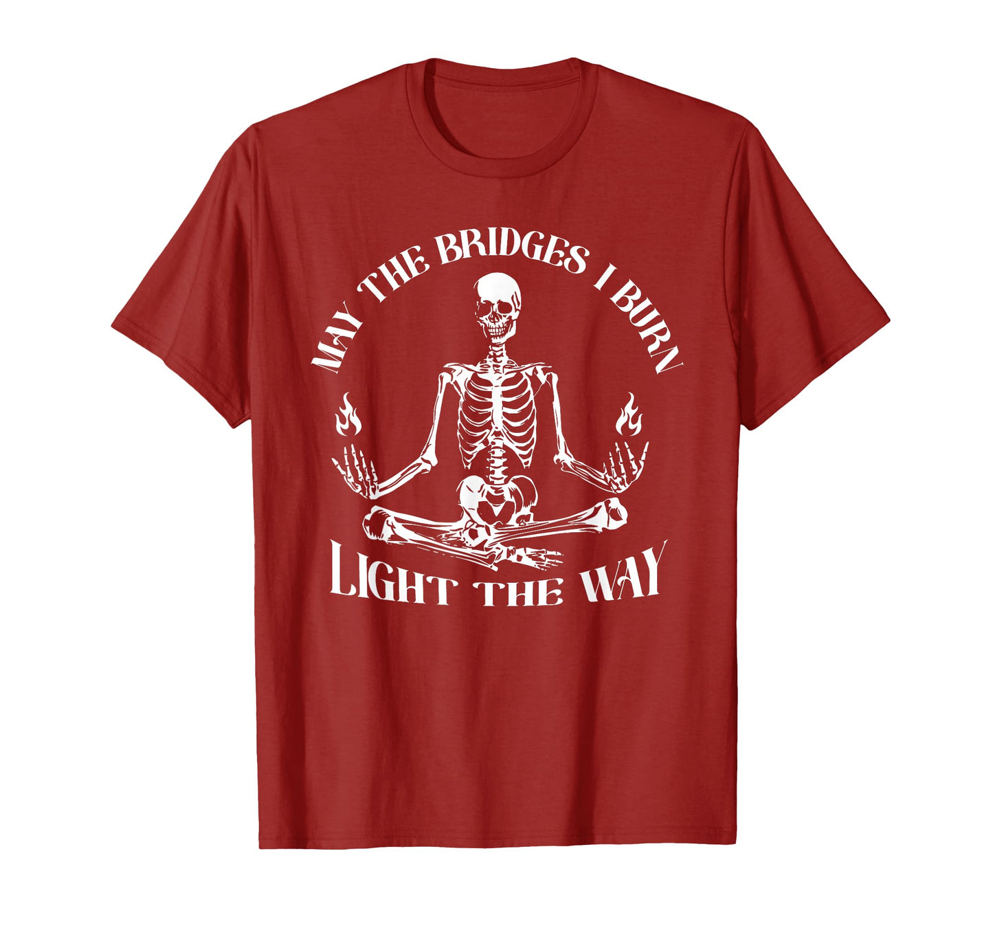 May The Bridges I Burn Light The Way Skeleton T-Shirt