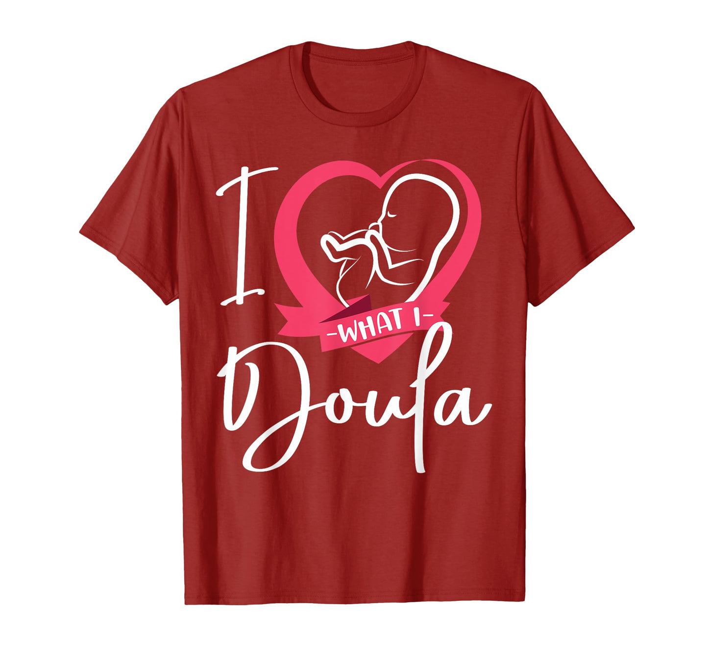 Doula Birth Worker Heart I Love What I Doula T-Shirt