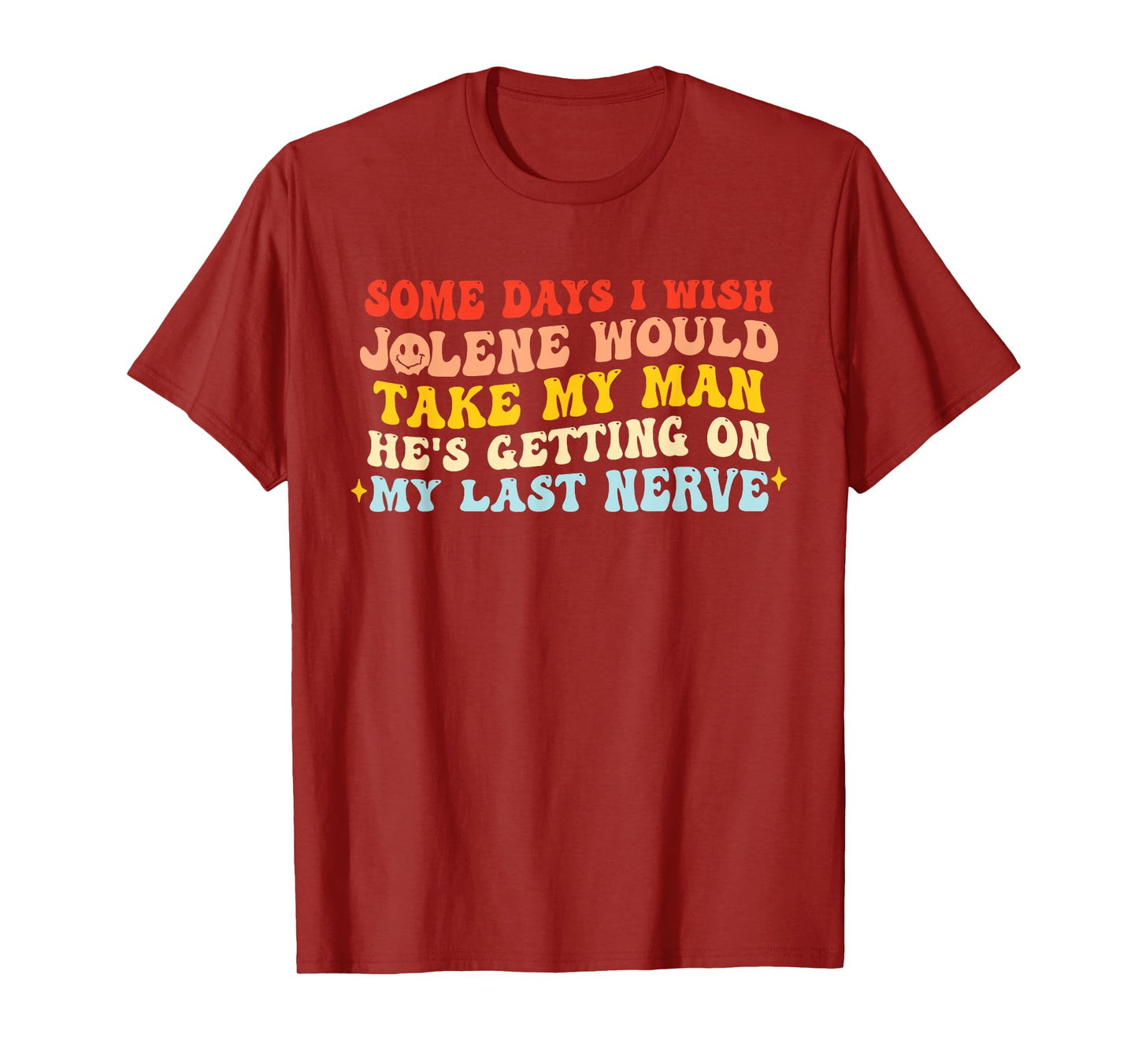 Some Days I Wish Jolene Would Take My Man T-Shirt