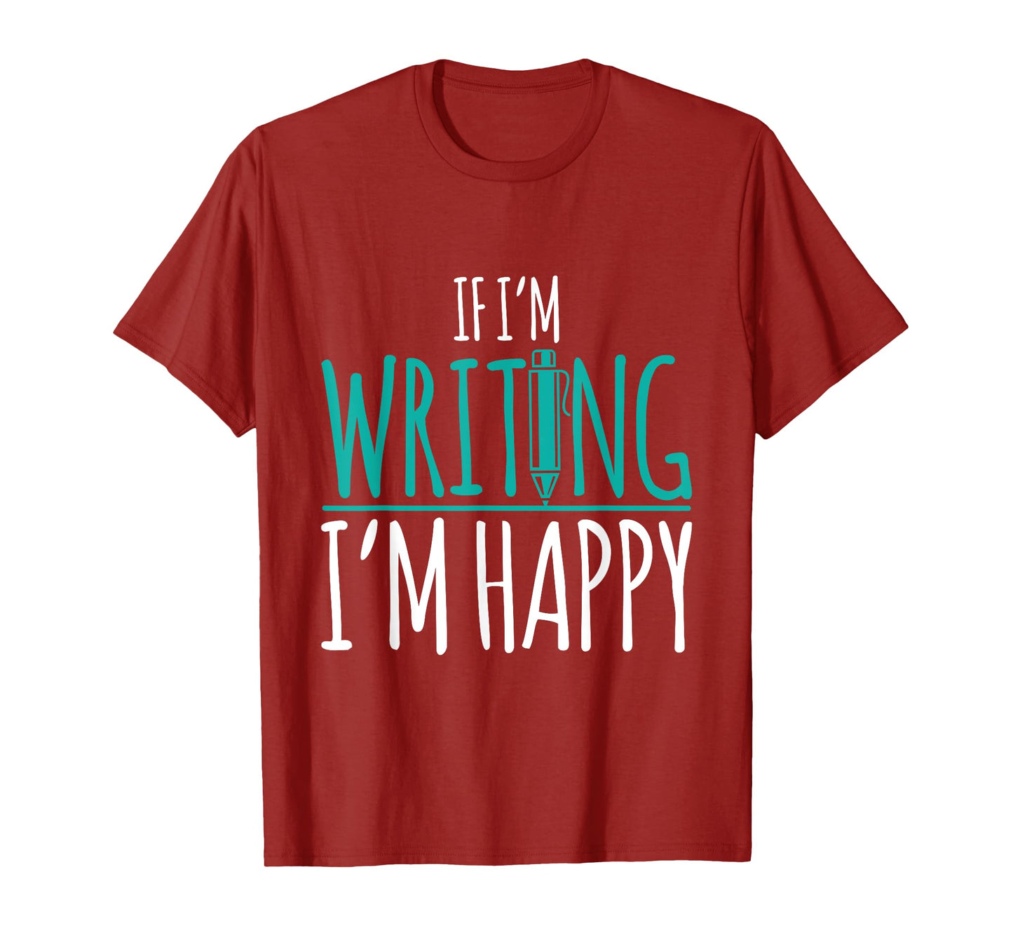 If I'm Writing I'm Happy Funny Writer Cute Gift T-Shirt