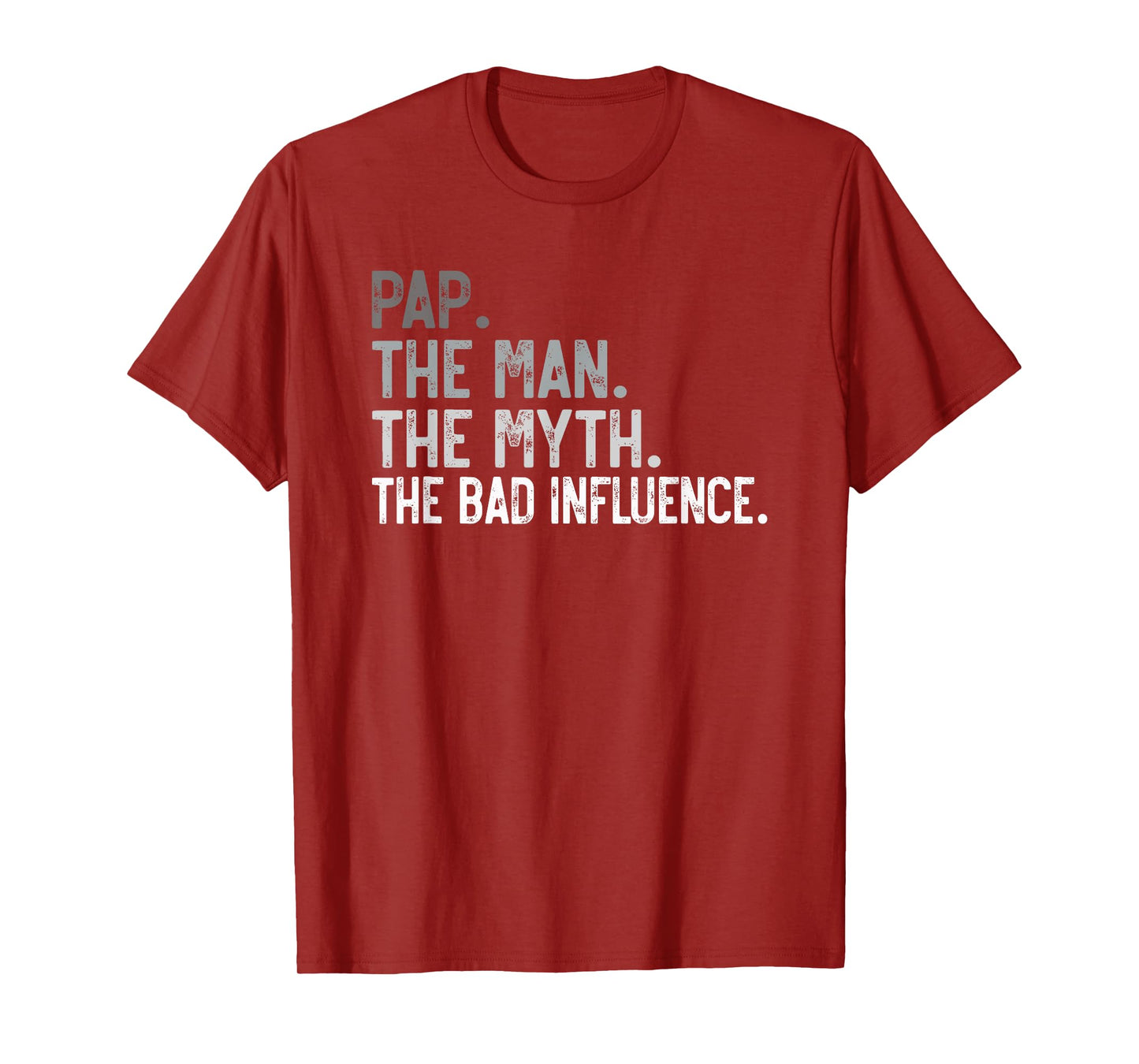 Mens Pap the Man the Myth the bad Influence Funny Grandpa T-Shirt