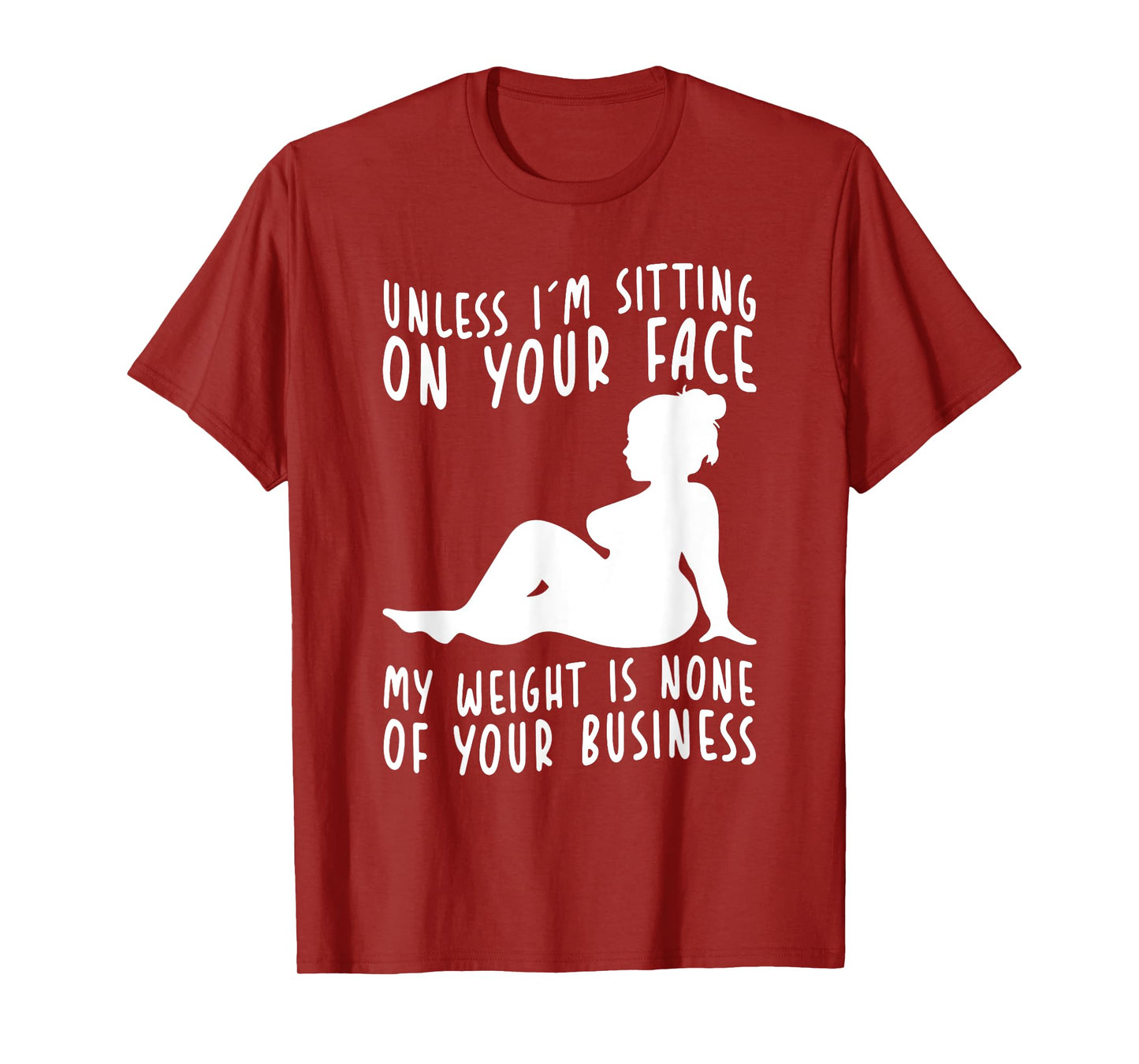Unless Im Sitting On Your Face My Weight's Not Your Business T-Shirt