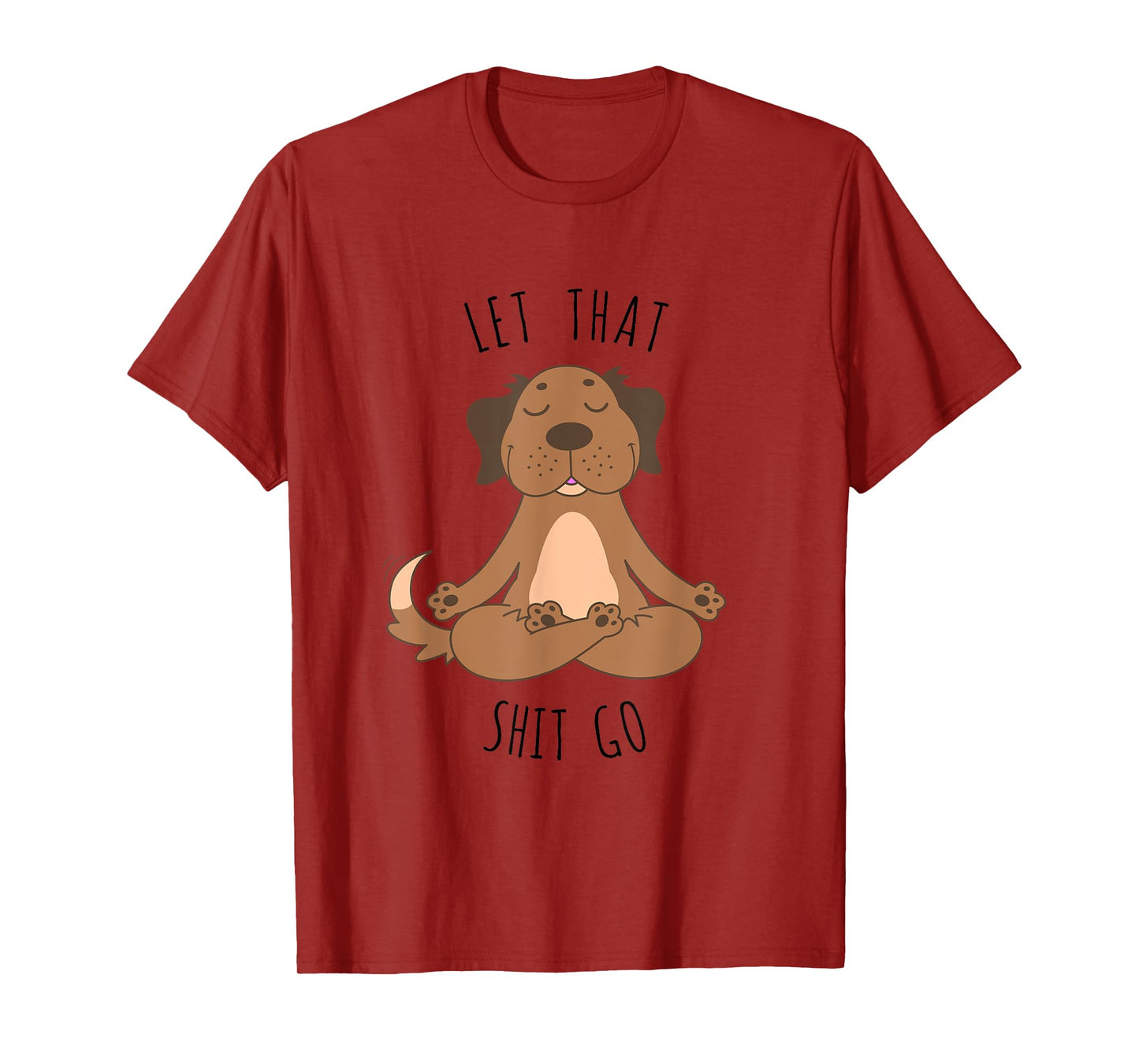 Let That Shit Go Meditating Yoga Dog Funny Tee T shirt Men Women T-Shirt