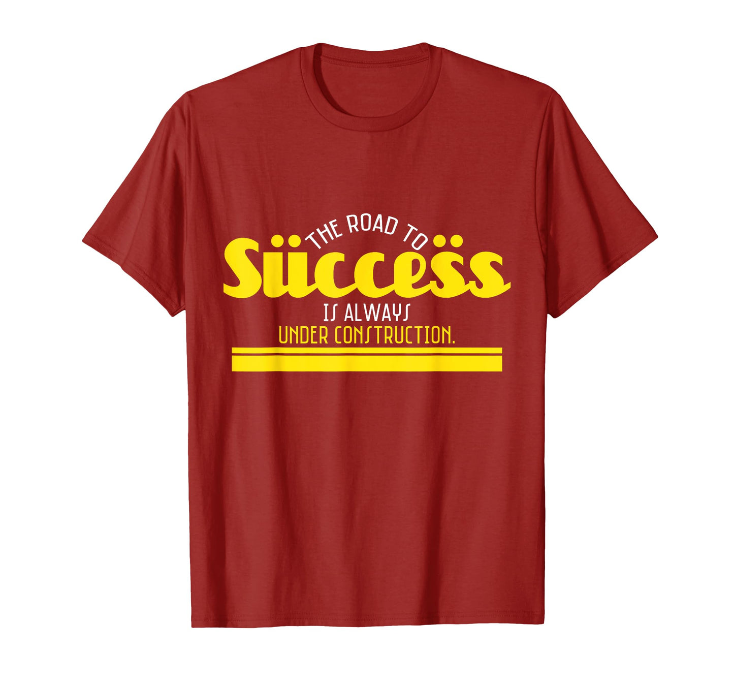 The Road To Success Is Always Under Construction T-Shirt