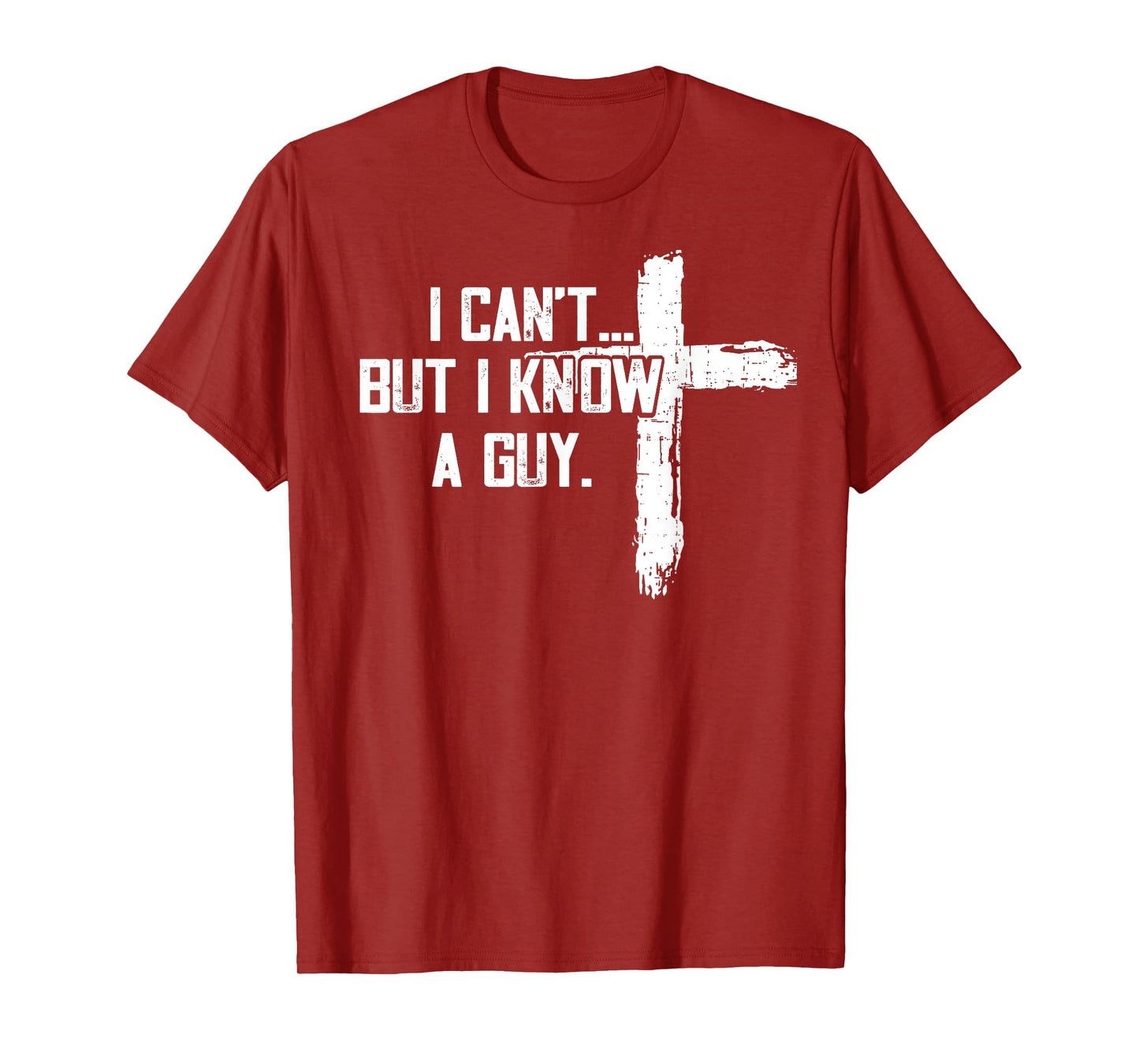 Funny I can't,But i know a guy,God Funny,love God T-Shirt