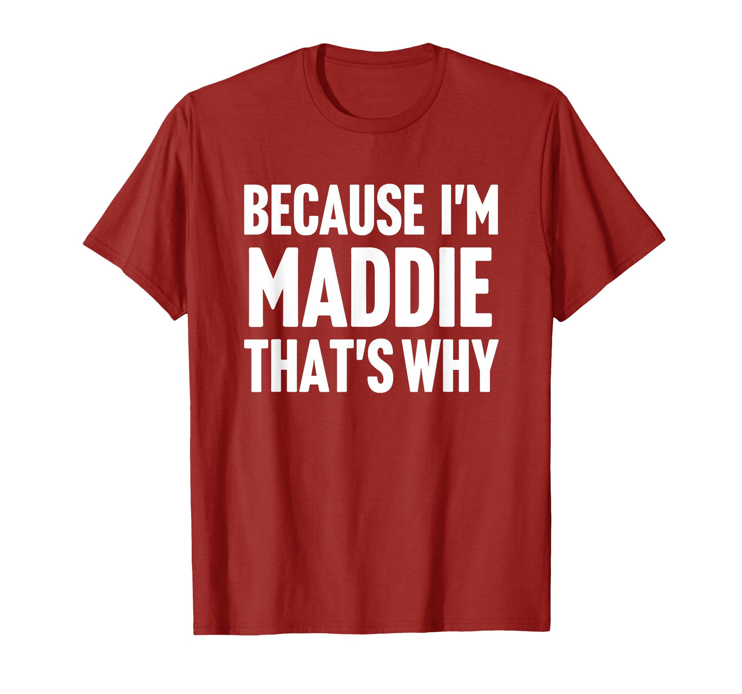 Because I'm Maddie That's Why Am Personalized Name T-Shirt