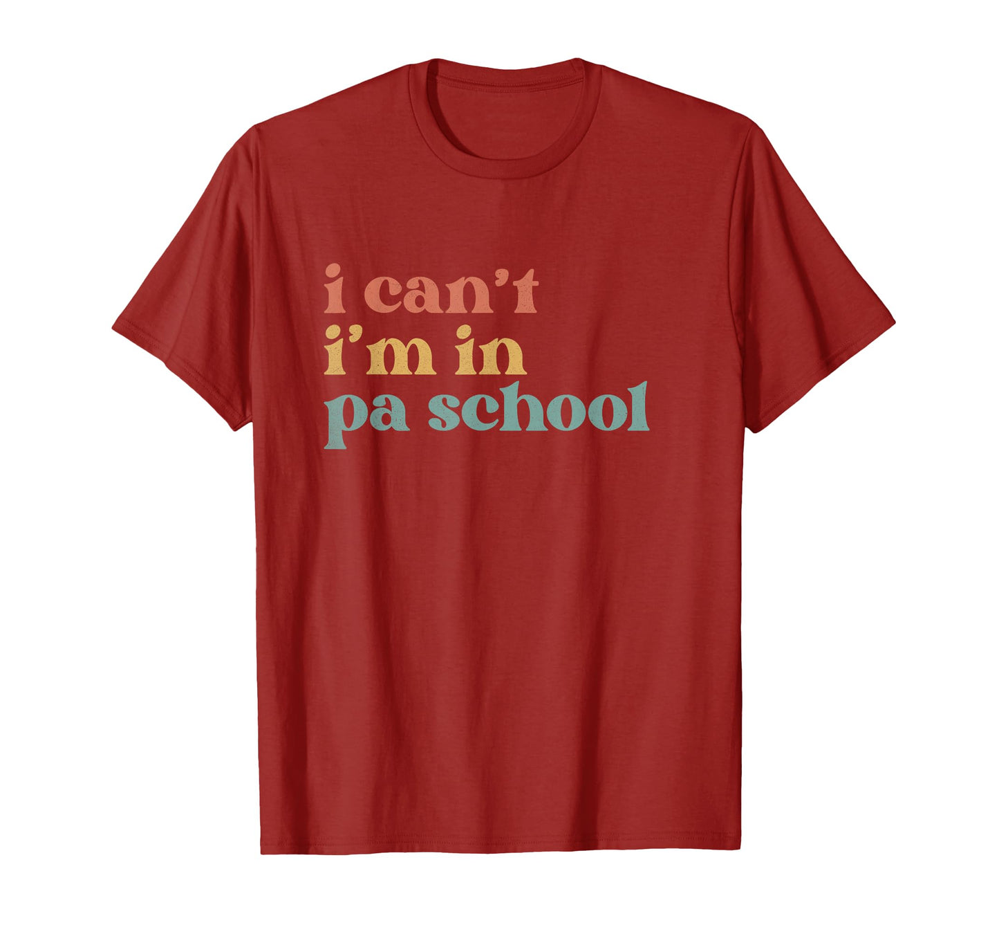 I Can't PA School Student Funny Future Physician Assistant T-Shirt