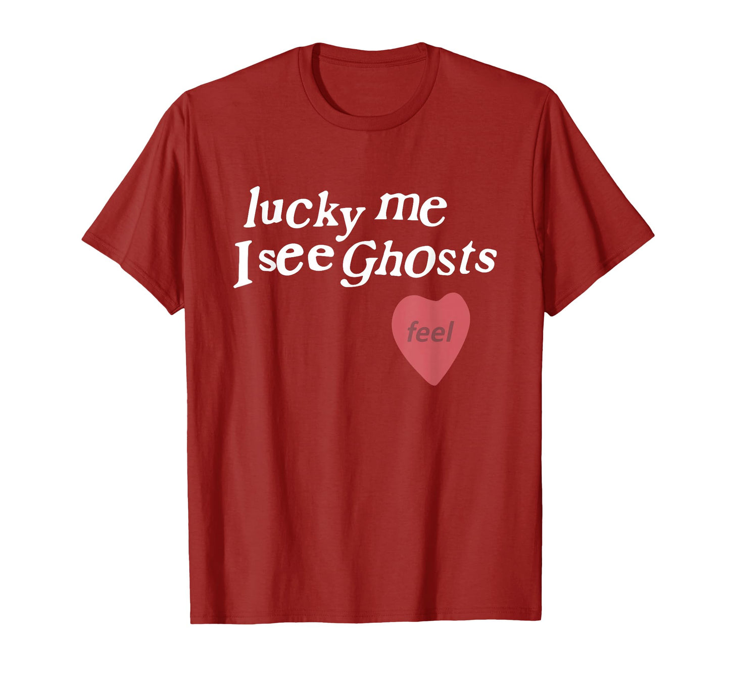 Lucky Me I See Ghosts Funny Lover Apparel T-Shirt