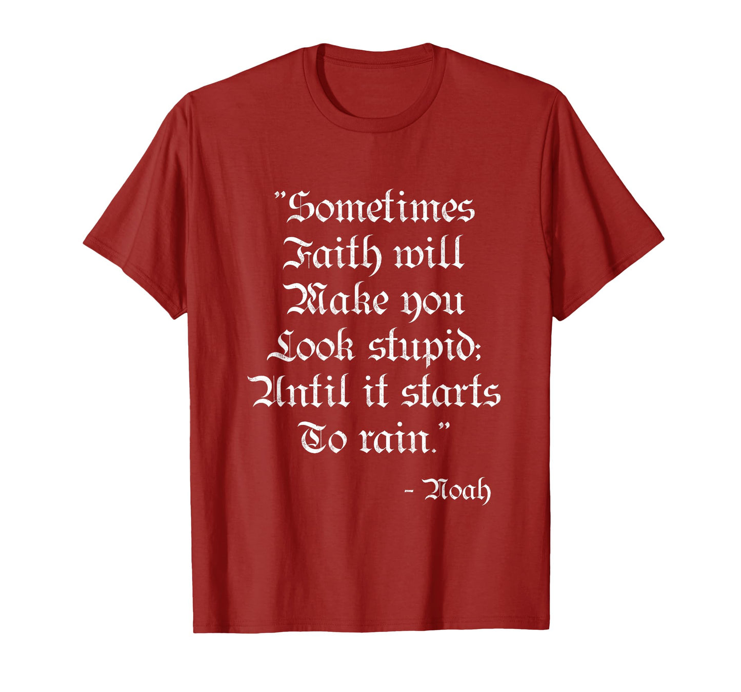 Sometimes Faith Make you Look Stupid Noah Funny Scripture T T-Shirt