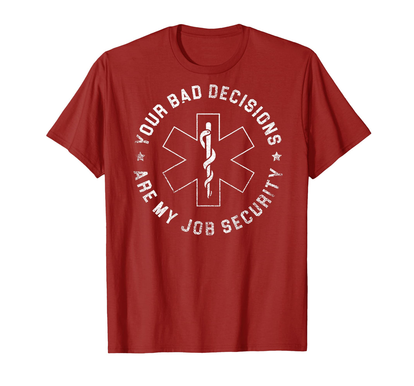 Your Bad Decisions Are My Job Security (on back) T-Shirt